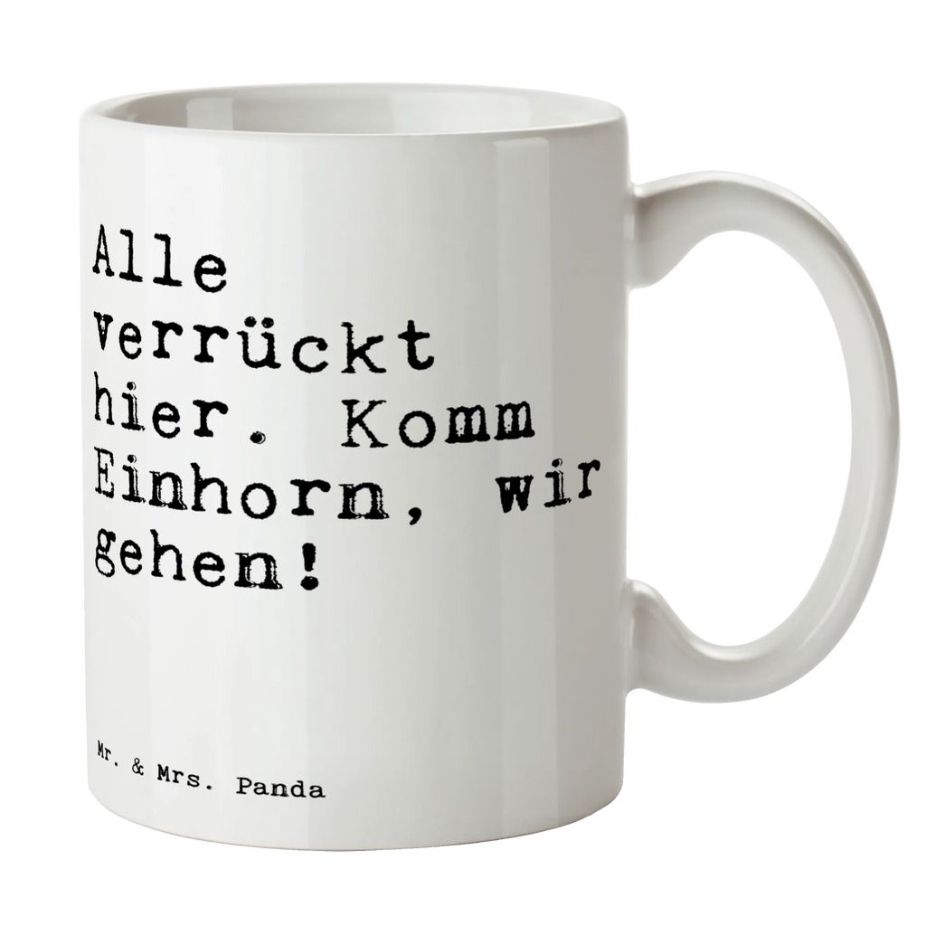 Tasse Sprüche und Zitate Alle verrückt hier. Komm Einhorn, wir gehen! Tasse, Kaffeetasse, Teetasse, Becher, Kaffeebecher, Teebecher, Keramiktasse, Porzellantasse, Büro Tasse, Geschenk Tasse, Tasse Sprüche, Tasse Motive, Kaffeetassen, Tasse bedrucken, Designer Tasse, Cappuccino Tassen, Schöne Teetassen, Spruch, Sprüche, lustige Sprüche, Weisheiten, Zitate, Spruch Geschenke, Spruch Sprüche Weisheiten Zitate Lustig Weisheit Worte