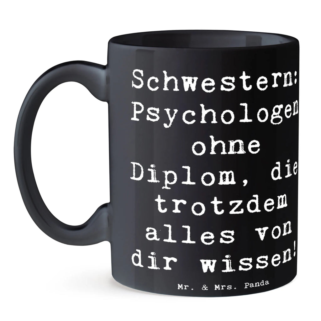 Tasse Spruch Schwestern Psychologen Tasse, Kaffeetasse, Teetasse, Becher, Kaffeebecher, Teebecher, Keramiktasse, Porzellantasse, Büro Tasse, Geschenk Tasse, Tasse Sprüche, Tasse Motive, Kaffeetassen, Tasse bedrucken, Designer Tasse, Cappuccino Tassen, Schöne Teetassen, Familie, Vatertag, Muttertag, Bruder, Schwester, Mama, Papa, Oma, Opa