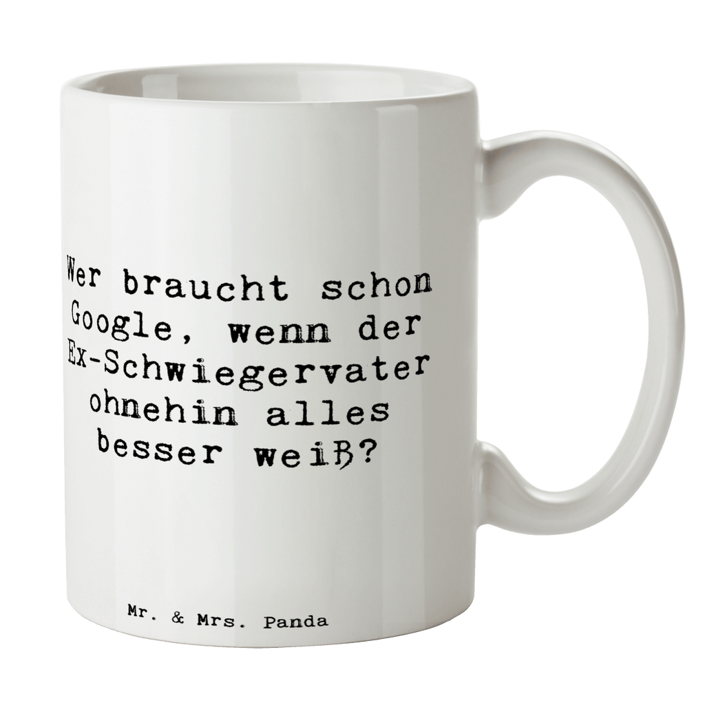 Tasse Wer braucht schon eine Suchmaschine, wenn der Ex-Schwiegervater ohnehin alles besser weiß? Tasse, Kaffeetasse, Teetasse, Becher, Kaffeebecher, Teebecher, Keramiktasse, Porzellantasse, Büro Tasse, Geschenk Tasse, Tasse Sprüche, Tasse Motive