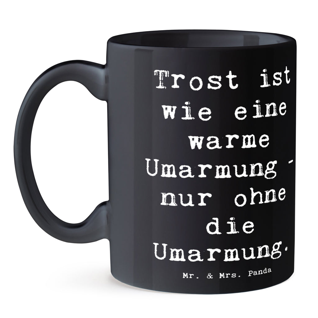 Tasse Spruch Trost Umarmung Tasse, Kaffeetasse, Teetasse, Becher, Kaffeebecher, Teebecher, Keramiktasse, Porzellantasse, Büro Tasse, Geschenk Tasse, Tasse Sprüche, Tasse Motive, Kaffeetassen, Tasse bedrucken, Designer Tasse, Cappuccino Tassen, Schöne Teetassen