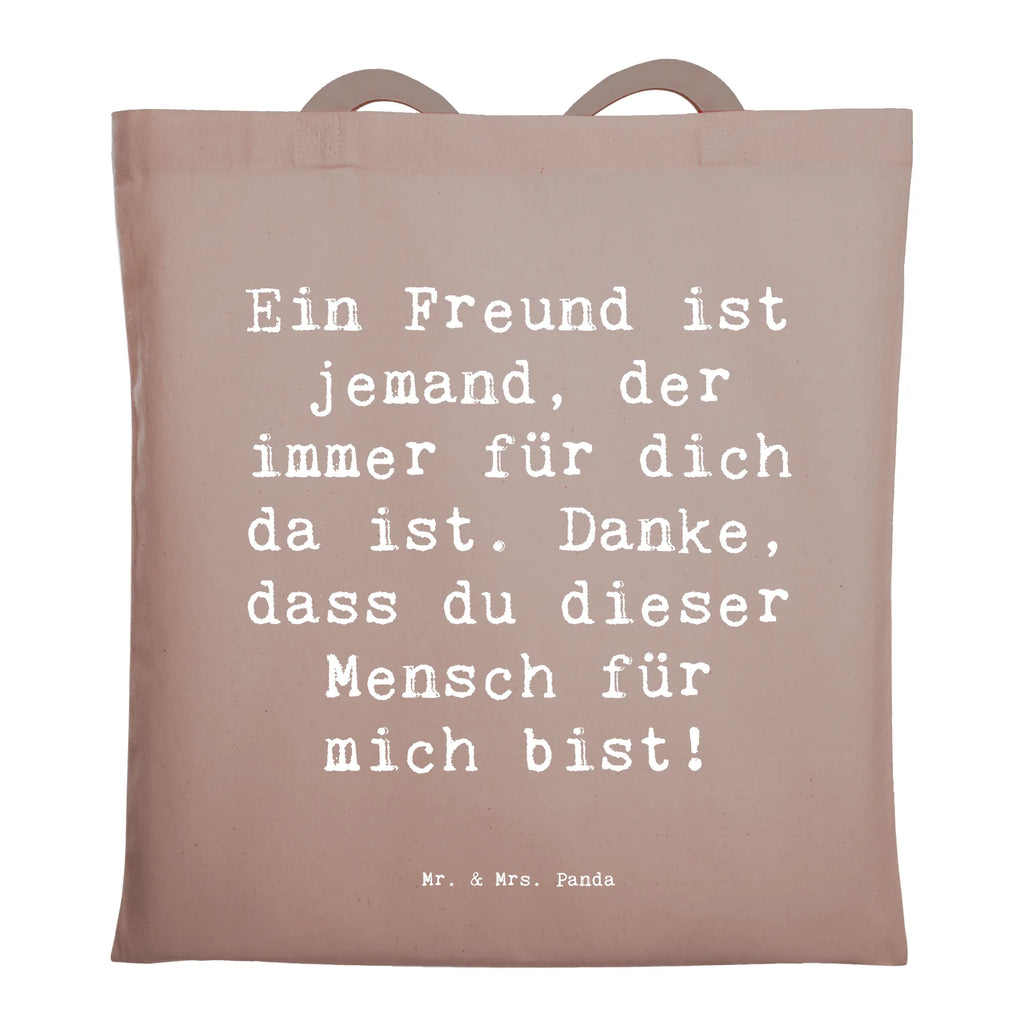 Tragetasche Ein Freund ist jemand, der immer für dich da ist. Danke, dass du dieser Mensch für mich bist! Beuteltasche, Beutel, Einkaufstasche, Jutebeutel, Stoffbeutel, Tasche, Shopper, Umhängetasche, Strandtasche, Schultertasche, Stofftasche, Tragetasche, Badetasche, Jutetasche, Einkaufstüte, Laptoptasche