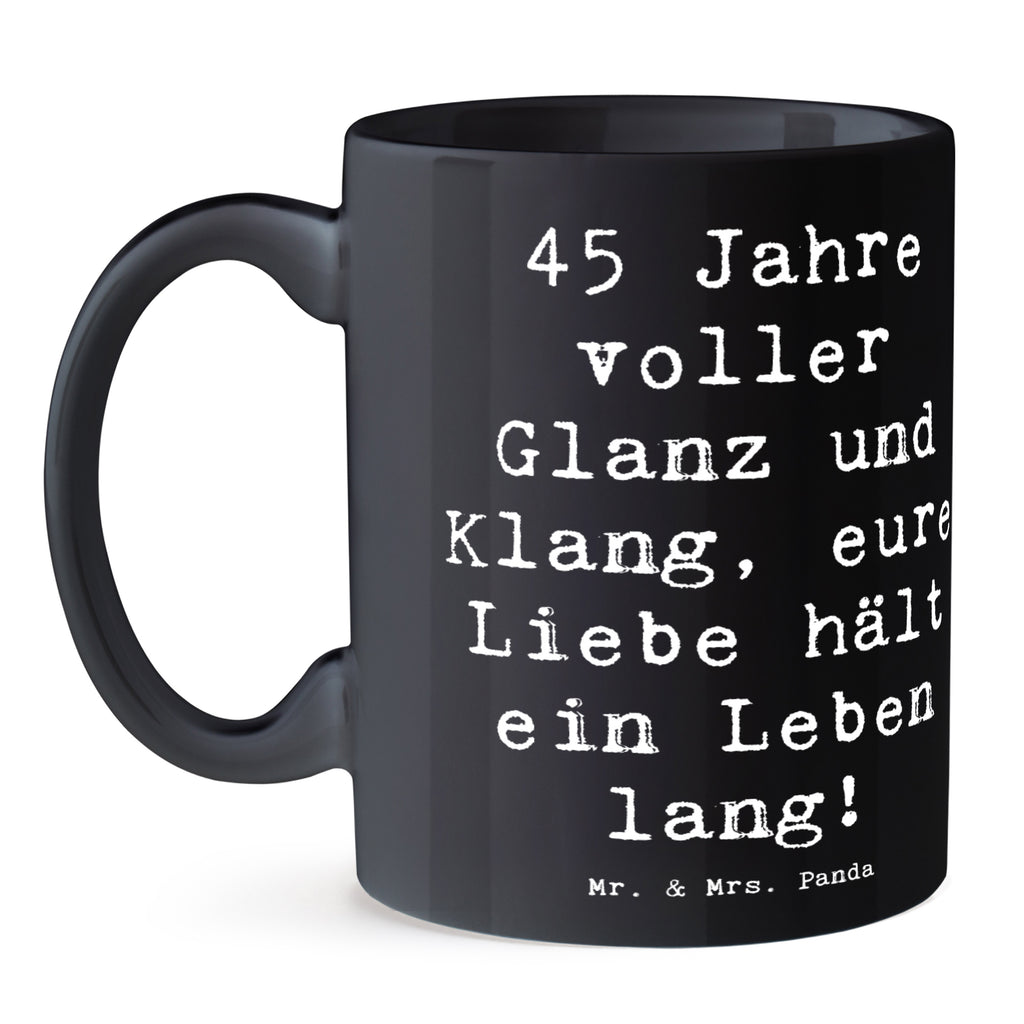 Tasse Spruch 45. Hochzeitstag Messinghochzeit Tasse, Kaffeetasse, Teetasse, Becher, Kaffeebecher, Teebecher, Keramiktasse, Porzellantasse, Büro Tasse, Geschenk Tasse, Tasse Sprüche, Tasse Motive, Kaffeetassen, Tasse bedrucken, Designer Tasse, Cappuccino Tassen, Schöne Teetassen, Hochzeit, Hochzeitsgeschenk, Ehe, Hochzeitsfeier, Trauung, Trauungsgeschenk, Hochzeitskarte, Verlobungsfeier, Verlobungsgeschenk, Hochzeitsgeschenkideen, Hochzeitsgeschenke für Brautpaar