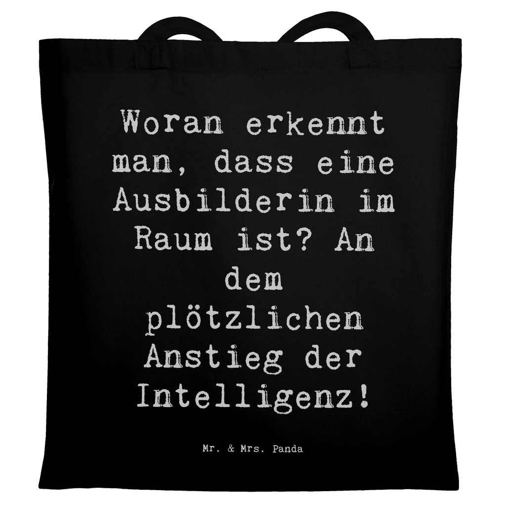 Tragetasche Spruch Woran erkennt man, dass eine Ausbilderin im Raum ist? An dem plötzlichen Anstieg der Intelligenz! Beuteltasche, Beutel, Einkaufstasche, Jutebeutel, Stoffbeutel, Tasche, Shopper, Umhängetasche, Strandtasche, Schultertasche, Stofftasche, Tragetasche, Badetasche, Jutetasche, Einkaufstüte, Laptoptasche, Beruf, Ausbildung, Jubiläum, Abschied, Rente, Kollege, Kollegin, Geschenk, Schenken, Arbeitskollege, Mitarbeiter, Firma, Danke, Dankeschön