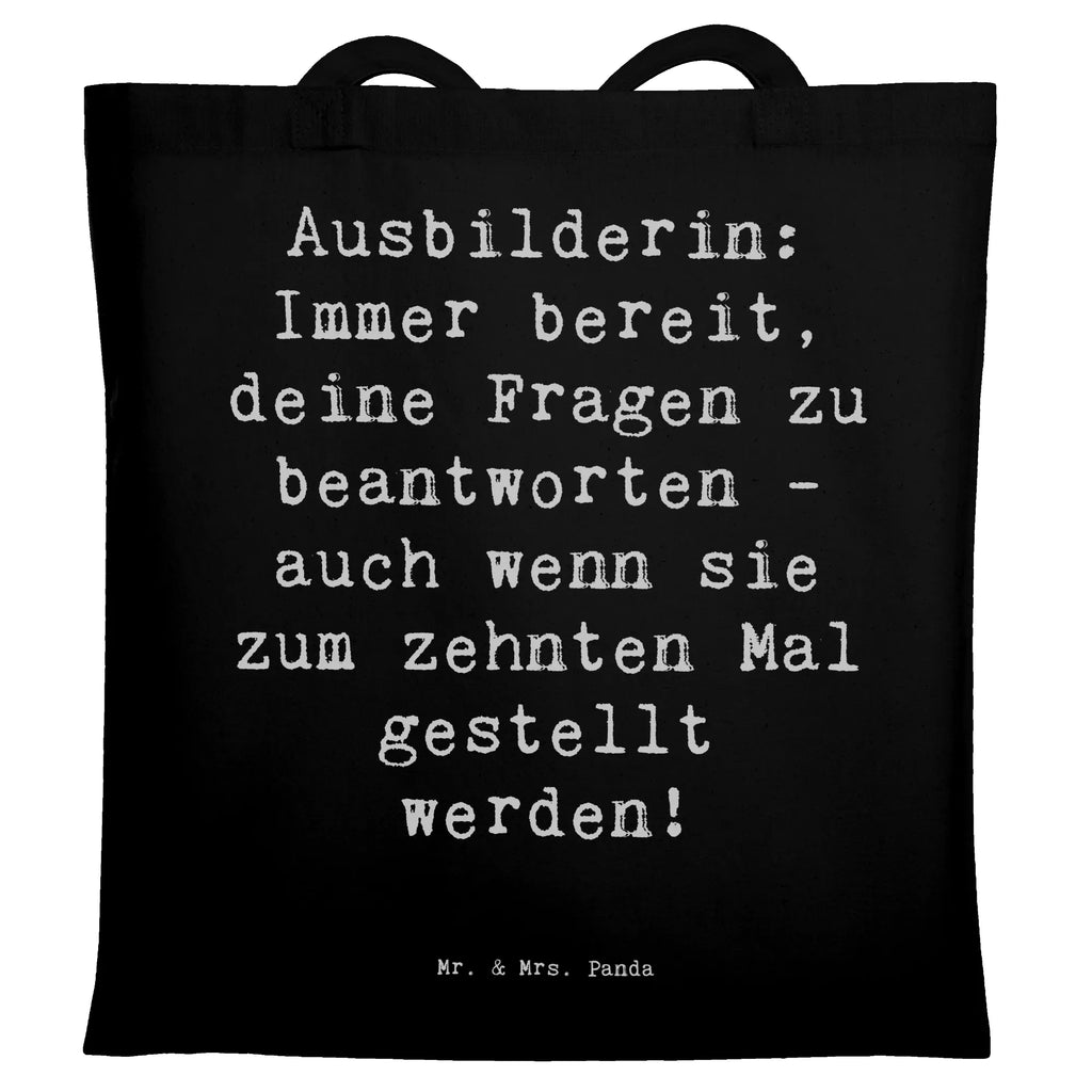 Tragetasche Spruch Ausbilderin: Immer bereit, deine Fragen zu beantworten - auch wenn sie zum zehnten Mal gestellt werden! Beuteltasche, Beutel, Einkaufstasche, Jutebeutel, Stoffbeutel, Tasche, Shopper, Umhängetasche, Strandtasche, Schultertasche, Stofftasche, Tragetasche, Badetasche, Jutetasche, Einkaufstüte, Laptoptasche, Beruf, Ausbildung, Jubiläum, Abschied, Rente, Kollege, Kollegin, Geschenk, Schenken, Arbeitskollege, Mitarbeiter, Firma, Danke, Dankeschön