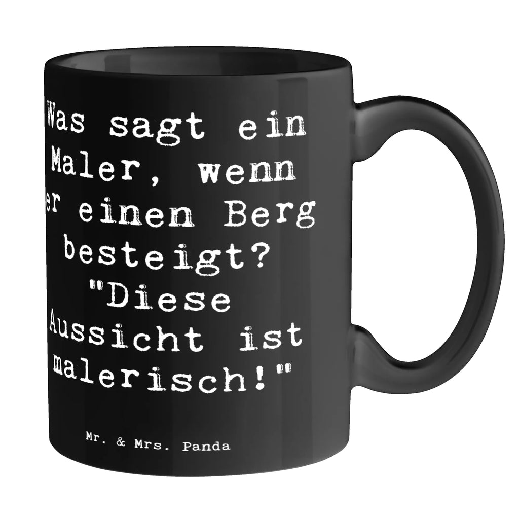 Tasse Spruch Was sagt ein Maler, wenn er einen Berg besteigt? "Diese Aussicht ist malerisch!" Tasse, Kaffeetasse, Teetasse, Becher, Kaffeebecher, Teebecher, Keramiktasse, Porzellantasse, Büro Tasse, Geschenk Tasse, Tasse Sprüche, Tasse Motive, Kaffeetassen, Tasse bedrucken, Designer Tasse, Cappuccino Tassen, Schöne Teetassen, Beruf, Ausbildung, Jubiläum, Abschied, Rente, Kollege, Kollegin, Geschenk, Schenken, Arbeitskollege, Mitarbeiter, Firma, Danke, Dankeschön