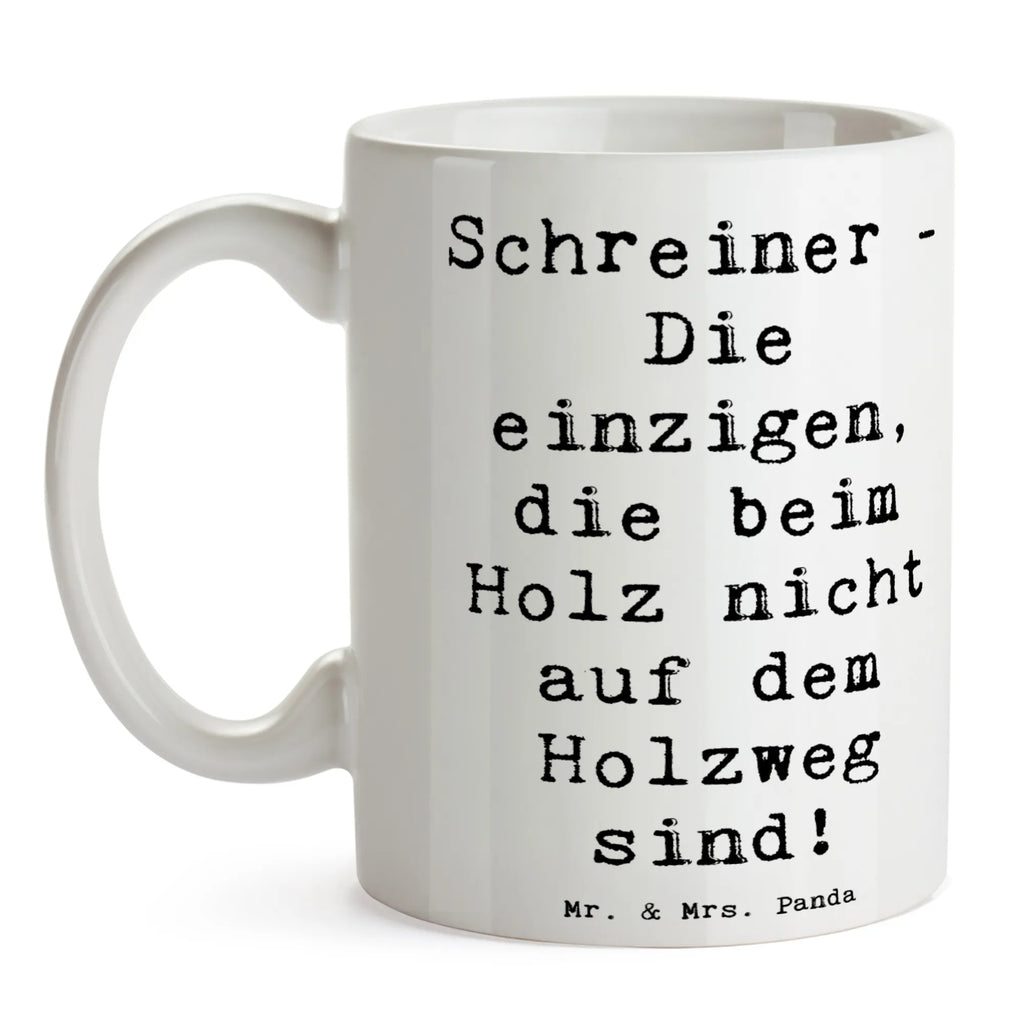 Tasse Spruch Schreiner - Die einzigen, die beim Holz nicht auf dem Holzweg sind! Tasse, Kaffeetasse, Teetasse, Becher, Kaffeebecher, Teebecher, Keramiktasse, Porzellantasse, Büro Tasse, Geschenk Tasse, Tasse Sprüche, Tasse Motive, Kaffeetassen, Tasse bedrucken, Designer Tasse, Cappuccino Tassen, Schöne Teetassen, Beruf, Ausbildung, Jubiläum, Abschied, Rente, Kollege, Kollegin, Geschenk, Schenken, Arbeitskollege, Mitarbeiter, Firma, Danke, Dankeschön