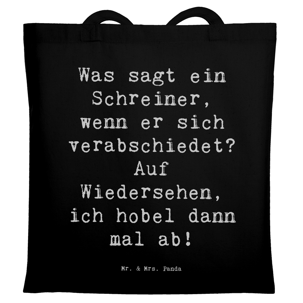 Tragetasche Spruch Was sagt ein Schreiner, wenn er sich verabschiedet? Auf Wiedersehen, ich hobel dann mal ab! Beuteltasche, Beutel, Einkaufstasche, Jutebeutel, Stoffbeutel, Tasche, Shopper, Umhängetasche, Strandtasche, Schultertasche, Stofftasche, Tragetasche, Badetasche, Jutetasche, Einkaufstüte, Laptoptasche, Beruf, Ausbildung, Jubiläum, Abschied, Rente, Kollege, Kollegin, Geschenk, Schenken, Arbeitskollege, Mitarbeiter, Firma, Danke, Dankeschön