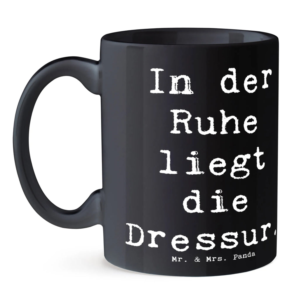 Tasse Spruch In der Ruhe liegt die Dressur. Tasse, Kaffeetasse, Teetasse, Becher, Kaffeebecher, Teebecher, Keramiktasse, Porzellantasse, Büro Tasse, Geschenk Tasse, Tasse Sprüche, Tasse Motive, Kaffeetassen, Tasse bedrucken, Designer Tasse, Cappuccino Tassen, Schöne Teetassen, Beruf, Ausbildung, Jubiläum, Abschied, Rente, Kollege, Kollegin, Geschenk, Schenken, Arbeitskollege, Mitarbeiter, Firma, Danke, Dankeschön