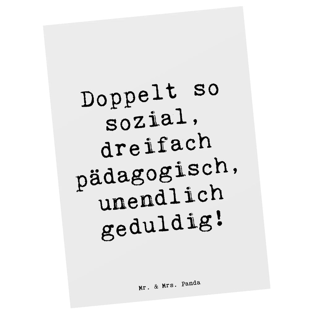 Postkarte Spruch Doppelt so sozial, dreifach pädagogisch, unendlich geduldig! Postkarte, Karte, Geschenkkarte, Grußkarte, Einladung, Ansichtskarte, Geburtstagskarte, Einladungskarte, Dankeskarte, Ansichtskarten, Einladung Geburtstag, Einladungskarten Geburtstag, Beruf, Ausbildung, Jubiläum, Abschied, Rente, Kollege, Kollegin, Geschenk, Schenken, Arbeitskollege, Mitarbeiter, Firma, Danke, Dankeschön