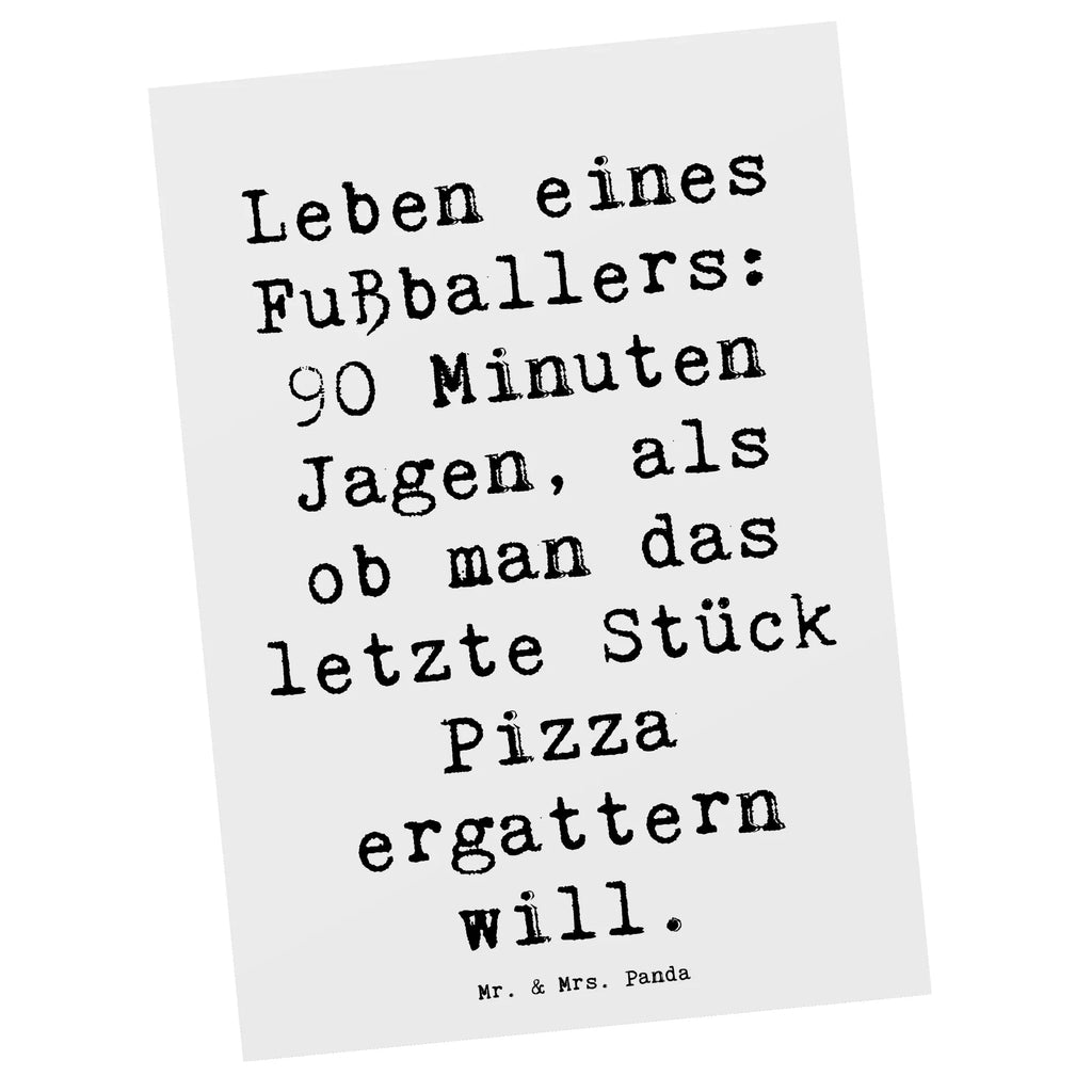 Postkarte Spruch Leben eines Fußballers: 90 Minuten Jagen, als ob man das letzte Stück Pizza ergattern will. Postkarte, Karte, Geschenkkarte, Grußkarte, Einladung, Ansichtskarte, Geburtstagskarte, Einladungskarte, Dankeskarte, Ansichtskarten, Einladung Geburtstag, Einladungskarten Geburtstag, Beruf, Ausbildung, Jubiläum, Abschied, Rente, Kollege, Kollegin, Geschenk, Schenken, Arbeitskollege, Mitarbeiter, Firma, Danke, Dankeschön