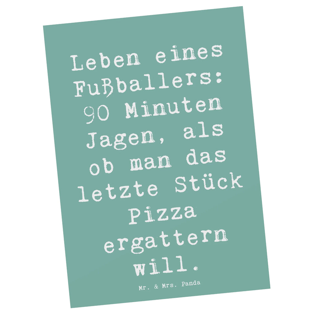 Postkarte Spruch Leben eines Fußballers: 90 Minuten Jagen, als ob man das letzte Stück Pizza ergattern will. Postkarte, Karte, Geschenkkarte, Grußkarte, Einladung, Ansichtskarte, Geburtstagskarte, Einladungskarte, Dankeskarte, Ansichtskarten, Einladung Geburtstag, Einladungskarten Geburtstag, Beruf, Ausbildung, Jubiläum, Abschied, Rente, Kollege, Kollegin, Geschenk, Schenken, Arbeitskollege, Mitarbeiter, Firma, Danke, Dankeschön