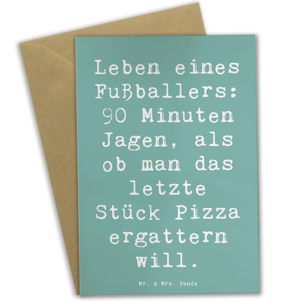 Grußkarte Spruch Leben eines Fußballers: 90 Minuten Jagen, als ob man das letzte Stück Pizza ergattern will. Grußkarte, Klappkarte, Einladungskarte, Glückwunschkarte, Hochzeitskarte, Geburtstagskarte, Karte, Ansichtskarten, Beruf, Ausbildung, Jubiläum, Abschied, Rente, Kollege, Kollegin, Geschenk, Schenken, Arbeitskollege, Mitarbeiter, Firma, Danke, Dankeschön