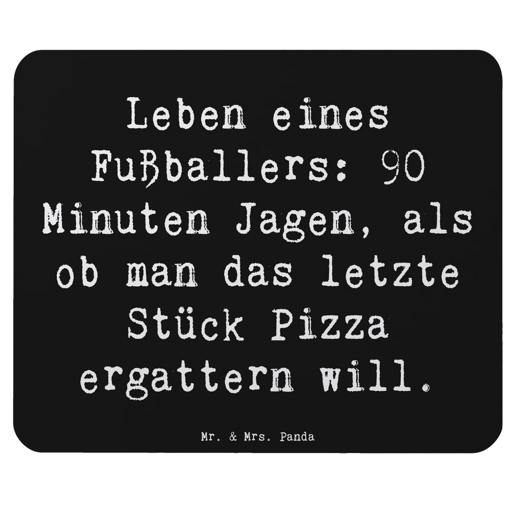 Mauspad Spruch Leben eines Fußballers: 90 Minuten Jagen, als ob man das letzte Stück Pizza ergattern will. Mousepad, Computer zubehör, Büroausstattung, PC Zubehör, Arbeitszimmer, Mauspad, Einzigartiges Mauspad, Designer Mauspad, Mausunterlage, Mauspad Büro, Beruf, Ausbildung, Jubiläum, Abschied, Rente, Kollege, Kollegin, Geschenk, Schenken, Arbeitskollege, Mitarbeiter, Firma, Danke, Dankeschön