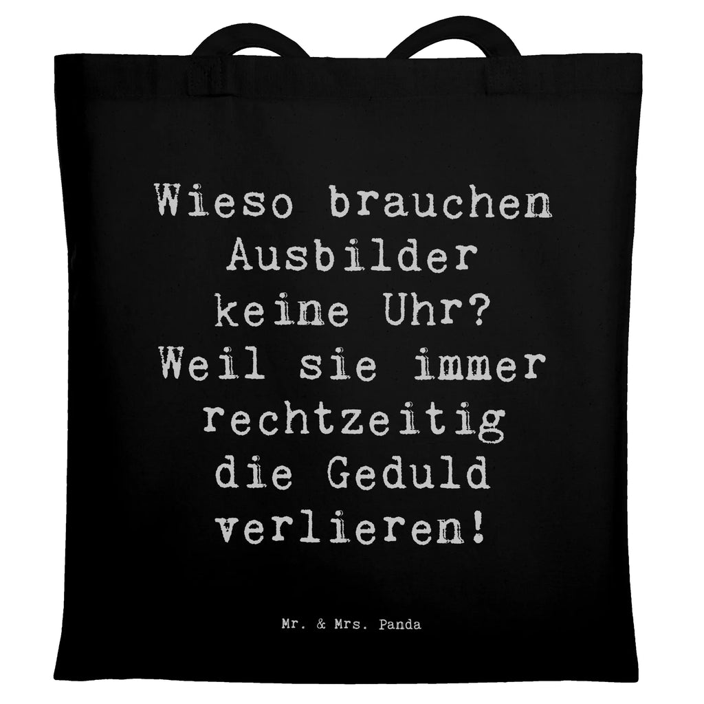 Tragetasche Spruch Wieso brauchen Ausbilder keine Uhr? Weil sie immer rechtzeitig die Geduld verlieren! Beuteltasche, Beutel, Einkaufstasche, Jutebeutel, Stoffbeutel, Tasche, Shopper, Umhängetasche, Strandtasche, Schultertasche, Stofftasche, Tragetasche, Badetasche, Jutetasche, Einkaufstüte, Laptoptasche, Beruf, Ausbildung, Jubiläum, Abschied, Rente, Kollege, Kollegin, Geschenk, Schenken, Arbeitskollege, Mitarbeiter, Firma, Danke, Dankeschön