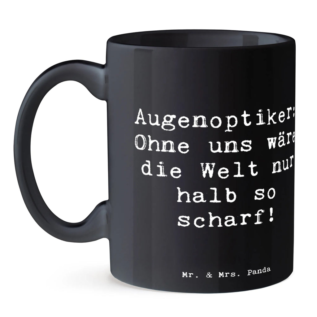 Tasse Spruch Augenoptiker Schärfe Tasse, Kaffeetasse, Teetasse, Becher, Kaffeebecher, Teebecher, Keramiktasse, Porzellantasse, Büro Tasse, Geschenk Tasse, Tasse Sprüche, Tasse Motive, Kaffeetassen, Tasse bedrucken, Designer Tasse, Cappuccino Tassen, Schöne Teetassen, Beruf, Ausbildung, Jubiläum, Abschied, Rente, Kollege, Kollegin, Geschenk, Schenken, Arbeitskollege, Mitarbeiter, Firma, Danke, Dankeschön