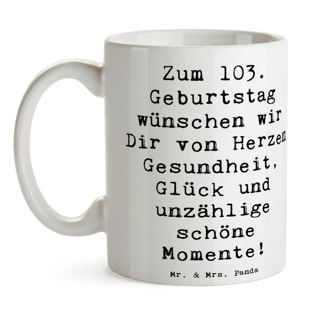 Tasse Spruch 103. Geburtstag Tasse, Kaffeetasse, Teetasse, Becher, Kaffeebecher, Teebecher, Keramiktasse, Porzellantasse, Büro Tasse, Geschenk Tasse, Tasse Sprüche, Tasse Motive, Kaffeetassen, Tasse bedrucken, Designer Tasse, Cappuccino Tassen, Schöne Teetassen, Geburtstag, Geburtstagsgeschenk, Geschenk