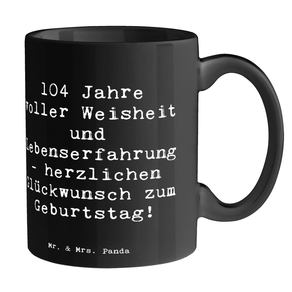 Tasse Spruch 104. Geburtstag Tasse, Kaffeetasse, Teetasse, Becher, Kaffeebecher, Teebecher, Keramiktasse, Porzellantasse, Büro Tasse, Geschenk Tasse, Tasse Sprüche, Tasse Motive, Kaffeetassen, Tasse bedrucken, Designer Tasse, Cappuccino Tassen, Schöne Teetassen, Geburtstag, Geburtstagsgeschenk, Geschenk