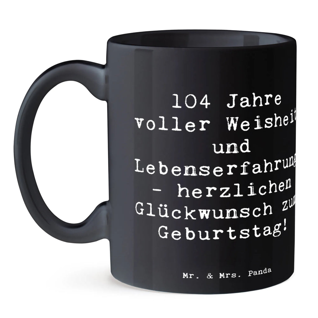 Tasse Spruch 104. Geburtstag Tasse, Kaffeetasse, Teetasse, Becher, Kaffeebecher, Teebecher, Keramiktasse, Porzellantasse, Büro Tasse, Geschenk Tasse, Tasse Sprüche, Tasse Motive, Kaffeetassen, Tasse bedrucken, Designer Tasse, Cappuccino Tassen, Schöne Teetassen, Geburtstag, Geburtstagsgeschenk, Geschenk