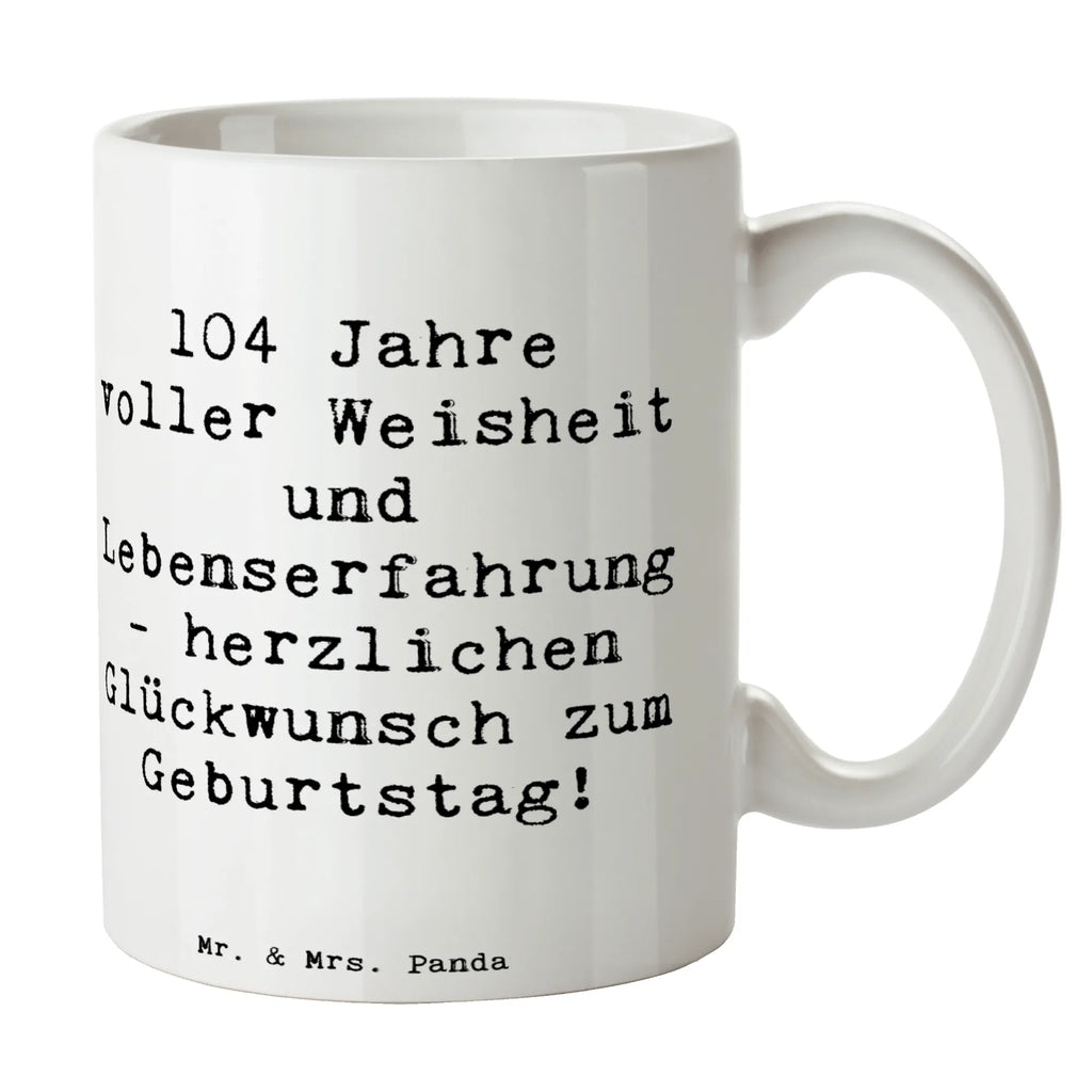 Tasse Spruch 104. Geburtstag Tasse, Kaffeetasse, Teetasse, Becher, Kaffeebecher, Teebecher, Keramiktasse, Porzellantasse, Büro Tasse, Geschenk Tasse, Tasse Sprüche, Tasse Motive, Kaffeetassen, Tasse bedrucken, Designer Tasse, Cappuccino Tassen, Schöne Teetassen, Geburtstag, Geburtstagsgeschenk, Geschenk