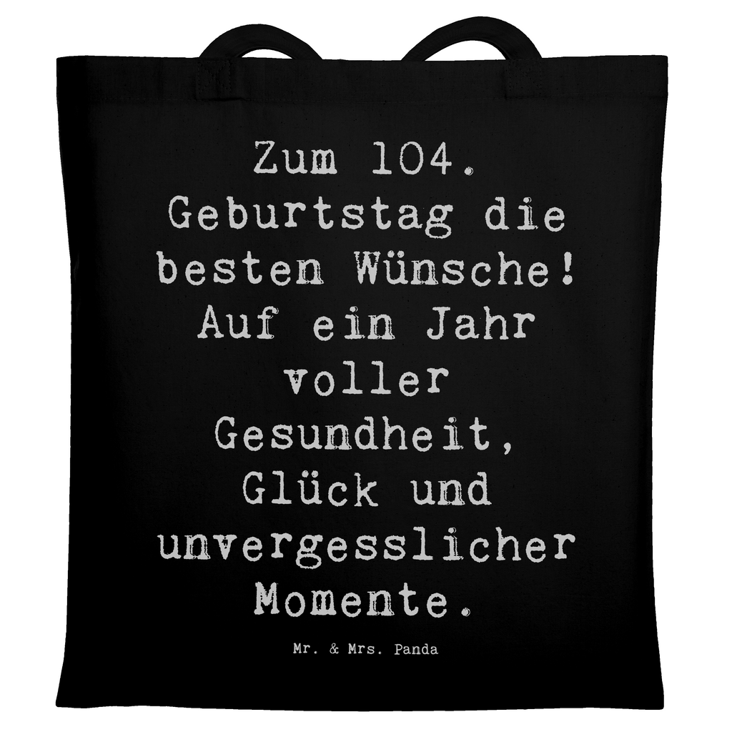 Tragetasche Spruch 104. Geburtstag Glückwünsche Beuteltasche, Beutel, Einkaufstasche, Jutebeutel, Stoffbeutel, Tasche, Shopper, Umhängetasche, Strandtasche, Schultertasche, Stofftasche, Tragetasche, Badetasche, Jutetasche, Einkaufstüte, Laptoptasche, Geburtstag, Geburtstagsgeschenk, Geschenk