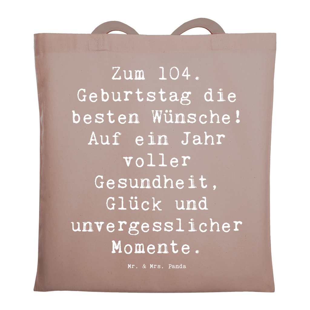 Tragetasche Spruch 104. Geburtstag Glückwünsche Beuteltasche, Beutel, Einkaufstasche, Jutebeutel, Stoffbeutel, Tasche, Shopper, Umhängetasche, Strandtasche, Schultertasche, Stofftasche, Tragetasche, Badetasche, Jutetasche, Einkaufstüte, Laptoptasche, Geburtstag, Geburtstagsgeschenk, Geschenk