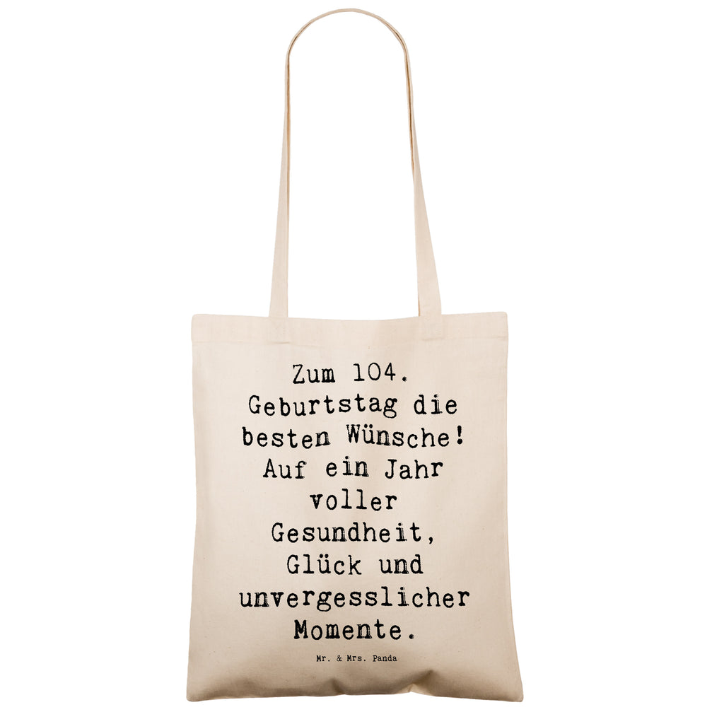 Tragetasche Spruch 104. Geburtstag Glückwünsche Beuteltasche, Beutel, Einkaufstasche, Jutebeutel, Stoffbeutel, Tasche, Shopper, Umhängetasche, Strandtasche, Schultertasche, Stofftasche, Tragetasche, Badetasche, Jutetasche, Einkaufstüte, Laptoptasche, Geburtstag, Geburtstagsgeschenk, Geschenk