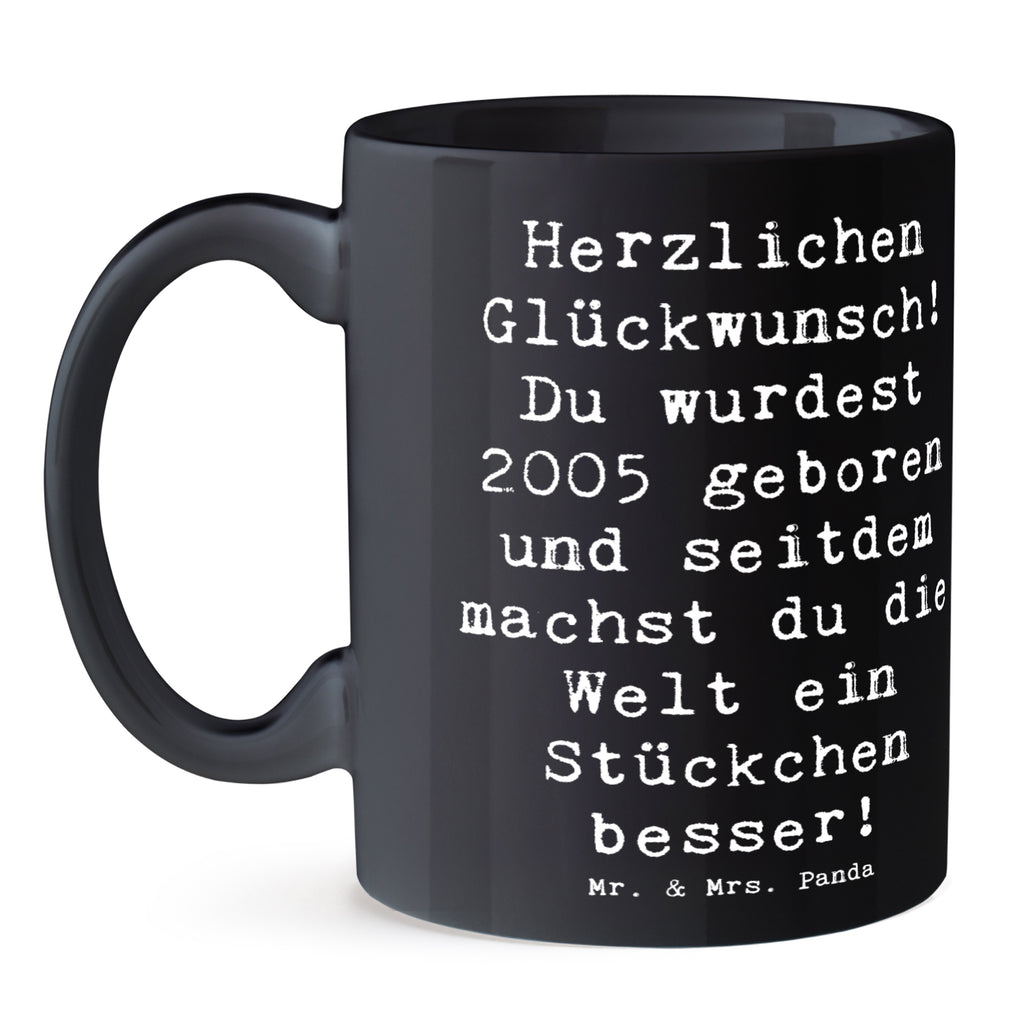 Tasse Spruch 2005 Geburtstag Tasse, Kaffeetasse, Teetasse, Becher, Kaffeebecher, Teebecher, Keramiktasse, Porzellantasse, Büro Tasse, Geschenk Tasse, Tasse Sprüche, Tasse Motive, Kaffeetassen, Tasse bedrucken, Designer Tasse, Cappuccino Tassen, Schöne Teetassen, Geburtstag, Geburtstagsgeschenk, Geschenk