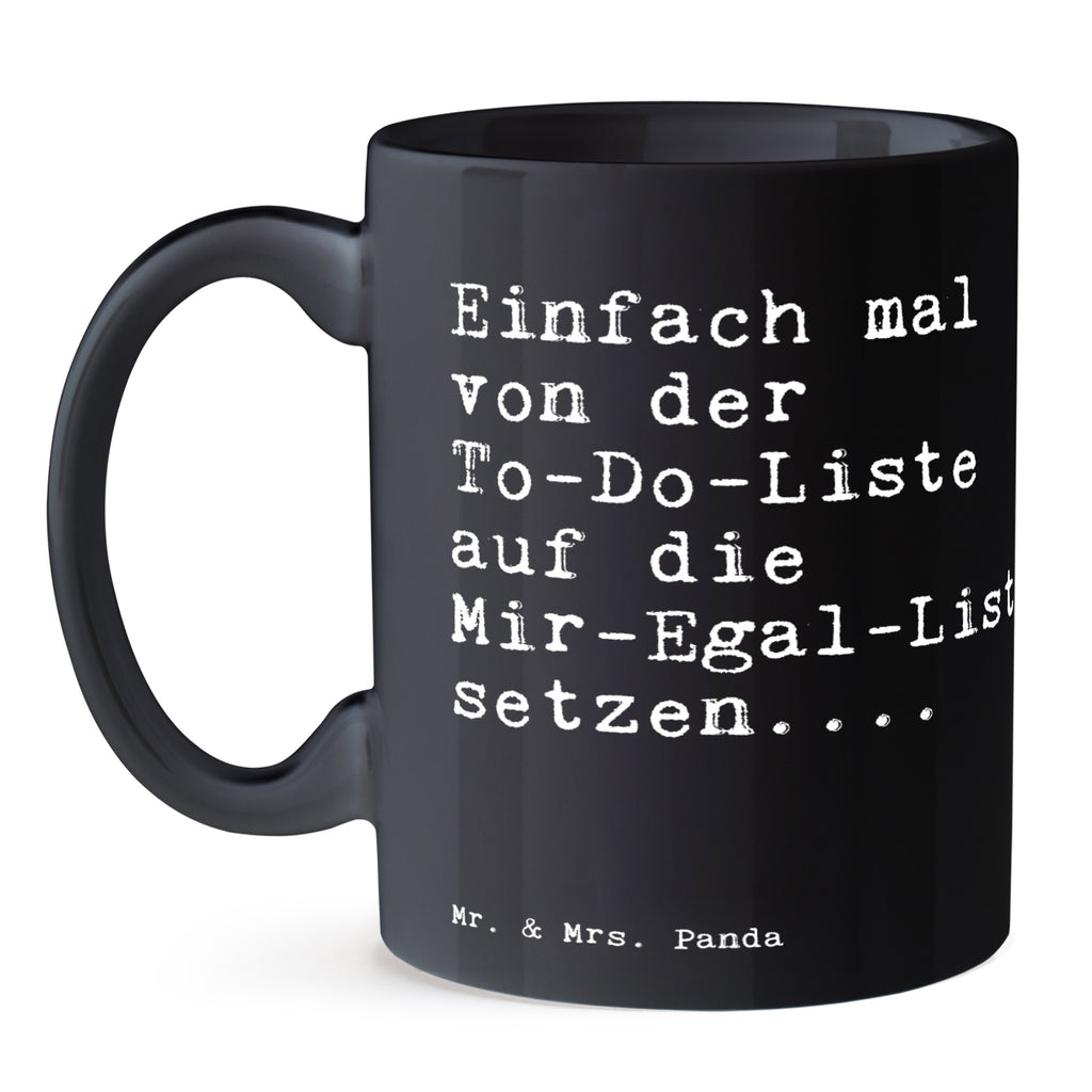 Tasse Sprüche und Zitate Einfach mal von der To-Do-Liste auf die Mir-Egal-Liste setzen.... Tasse, Kaffeetasse, Teetasse, Becher, Kaffeebecher, Teebecher, Keramiktasse, Porzellantasse, Büro Tasse, Geschenk Tasse, Tasse Sprüche, Tasse Motive, Kaffeetassen, Tasse bedrucken, Designer Tasse, Cappuccino Tassen, Schöne Teetassen, Spruch, Sprüche, lustige Sprüche, Weisheiten, Zitate, Spruch Geschenke, Spruch Sprüche Weisheiten Zitate Lustig Weisheit Worte