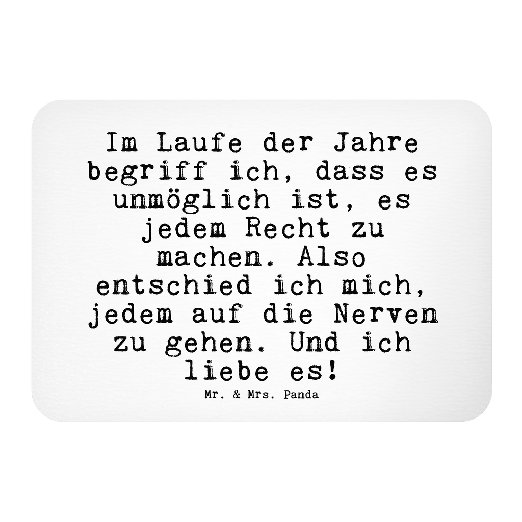 Magnet Sprüche und Zitate Im Laufe der Jahre begriff ich, dass es unmöglich ist, es jedem Recht zu machen. Also entschied ich mich, jedem auf die Nerven zu gehen. Und ich liebe es! Kühlschrankmagnet, Pinnwandmagnet, Souvenir Magnet, Motivmagnete, Dekomagnet, Whiteboard Magnet, Notiz Magnet, Kühlschrank Dekoration, Spruch, Sprüche, lustige Sprüche, Weisheiten, Zitate, Spruch Geschenke, Spruch Sprüche Weisheiten Zitate Lustig Weisheit Worte