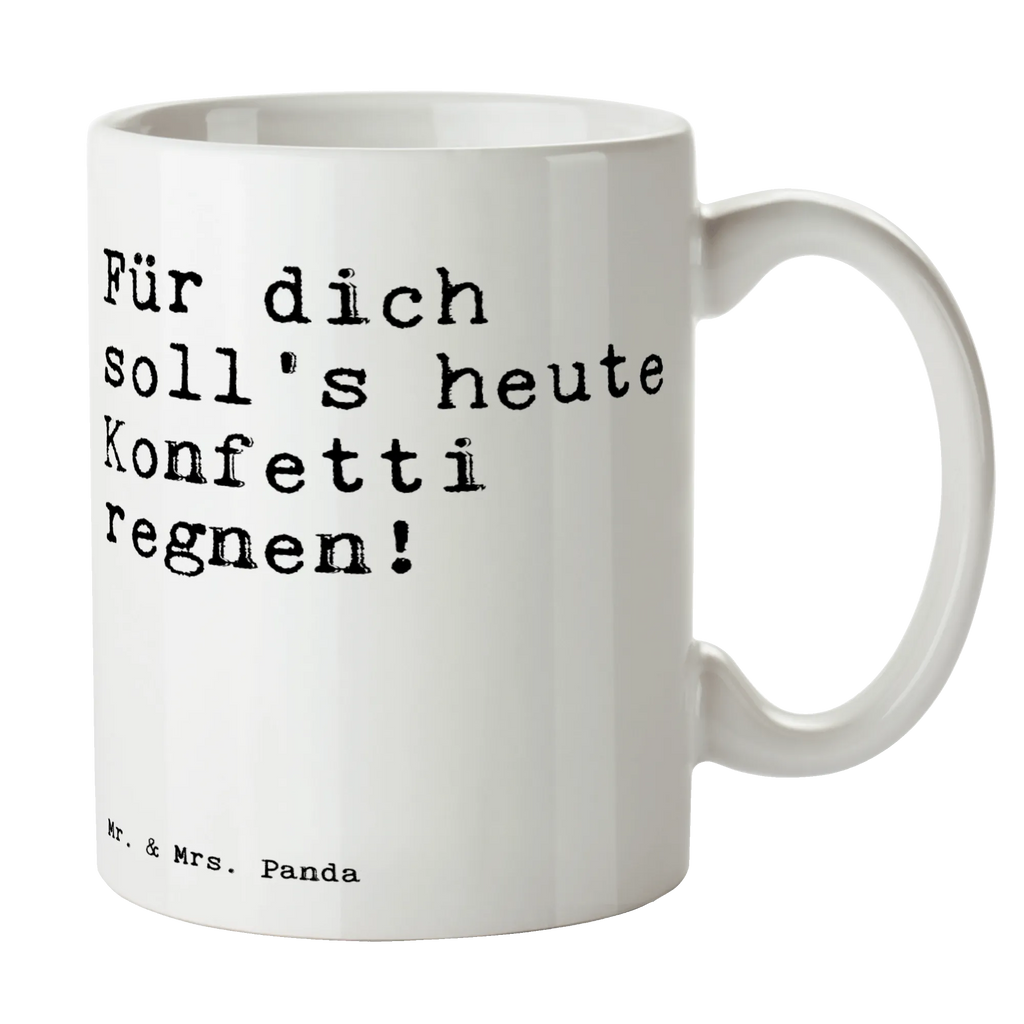 Tasse Sprüche und Zitate Für dich soll's heute Konfetti regnen! Tasse, Kaffeetasse, Teetasse, Becher, Kaffeebecher, Teebecher, Keramiktasse, Porzellantasse, Büro Tasse, Geschenk Tasse, Tasse Sprüche, Tasse Motive, Kaffeetassen, Tasse bedrucken, Designer Tasse, Cappuccino Tassen, Schöne Teetassen, Spruch, Sprüche, lustige Sprüche, Weisheiten, Zitate, Spruch Geschenke, Spruch Sprüche Weisheiten Zitate Lustig Weisheit Worte