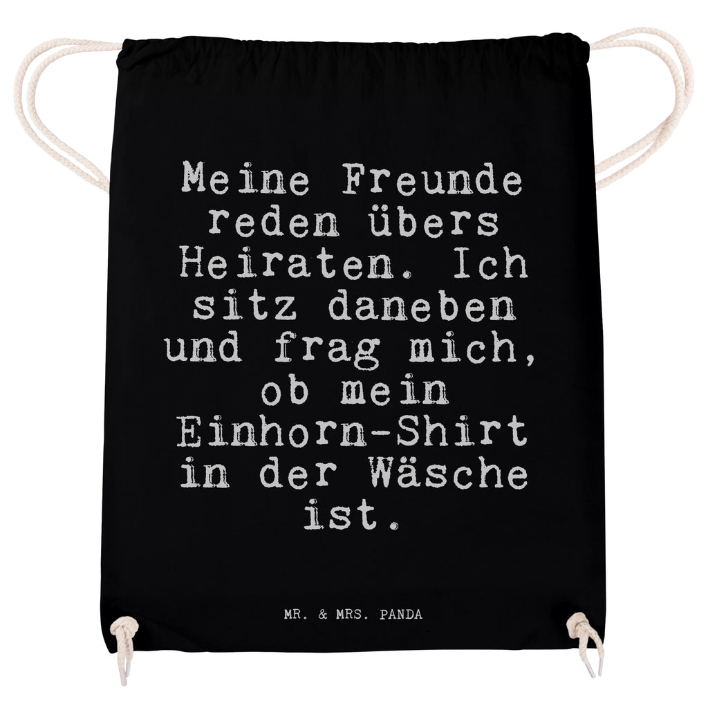 Sportbeutel Sprüche und Zitate Meine Freunde reden übers Heiraten. Ich sitz daneben und frag mich, ob mein Einhorn-Shirt in der Wäsche ist. Sportbeutel, Turnbeutel, Beutel, Sporttasche, Tasche, Stoffbeutel, Sportbeutel Kinder, Gymsack, Beutel Rucksack, Kleine Sporttasche, Sportzubehör, Turnbeutel Baumwolle, Spruch, Sprüche, lustige Sprüche, Weisheiten, Zitate, Spruch Geschenke, Spruch Sprüche Weisheiten Zitate Lustig Weisheit Worte