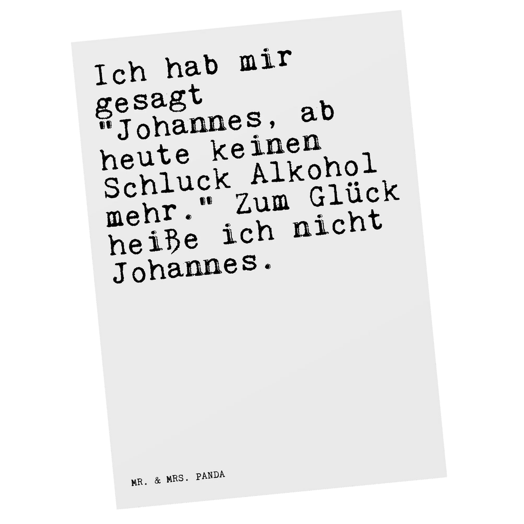 Postkarte Sprüche und Zitate Ich hab mir gesagt "Johannes, ab heute keinen Schluck Alkohol mehr." Zum Glück heiße ich nicht Johannes. Postkarte, Karte, Geschenkkarte, Grußkarte, Einladung, Ansichtskarte, Geburtstagskarte, Einladungskarte, Dankeskarte, Ansichtskarten, Einladung Geburtstag, Einladungskarten Geburtstag, Spruch, Sprüche, lustige Sprüche, Weisheiten, Zitate, Spruch Geschenke, Spruch Sprüche Weisheiten Zitate Lustig Weisheit Worte