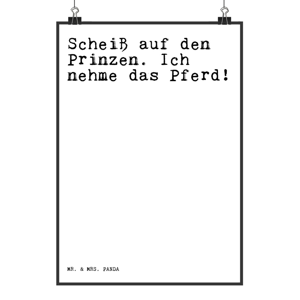 Poster Sprüche und Zitate Scheiß auf den Prinzen. Ich nehme das Pferd! Poster, Wandposter, Bild, Wanddeko, Küchenposter, Kinderposter, Wanddeko Bild, Raumdekoration, Wanddekoration, Handgemaltes Poster, Mr. & Mrs. Panda Poster, Designposter, Kunstdruck, Posterdruck, Spruch, Sprüche, lustige Sprüche, Weisheiten, Zitate, Spruch Geschenke, Spruch Sprüche Weisheiten Zitate Lustig Weisheit Worte