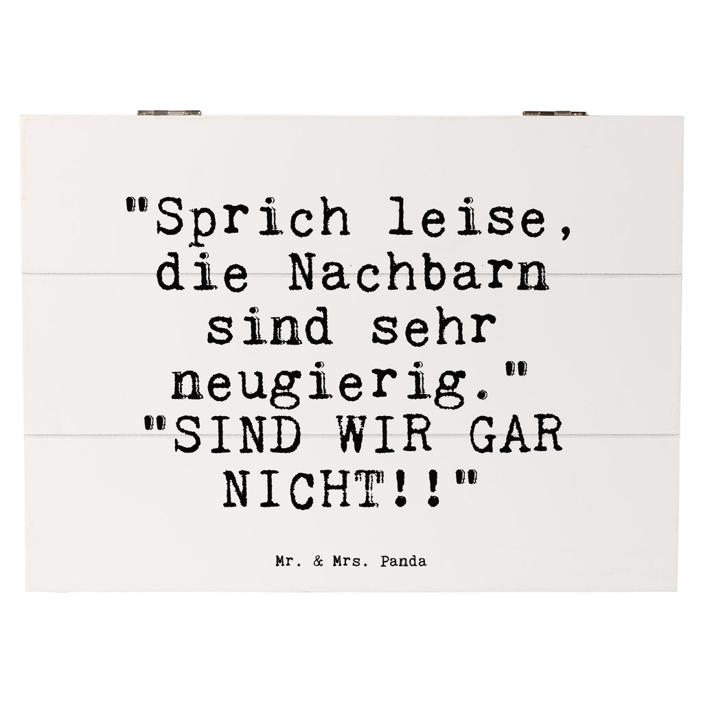 Holzkiste Sprüche und Zitate "Sprich leise, die Nachbarn sind sehr neugierig."   "SIND WIR GAR NICHT!!" Holzkiste, Kiste, Schatzkiste, Truhe, Schatulle, XXL, Erinnerungsbox, Erinnerungskiste, Dekokiste, Aufbewahrungsbox, Geschenkbox, Geschenkdose, Spruch, Sprüche, lustige Sprüche, Weisheiten, Zitate, Spruch Geschenke, Spruch Sprüche Weisheiten Zitate Lustig Weisheit Worte