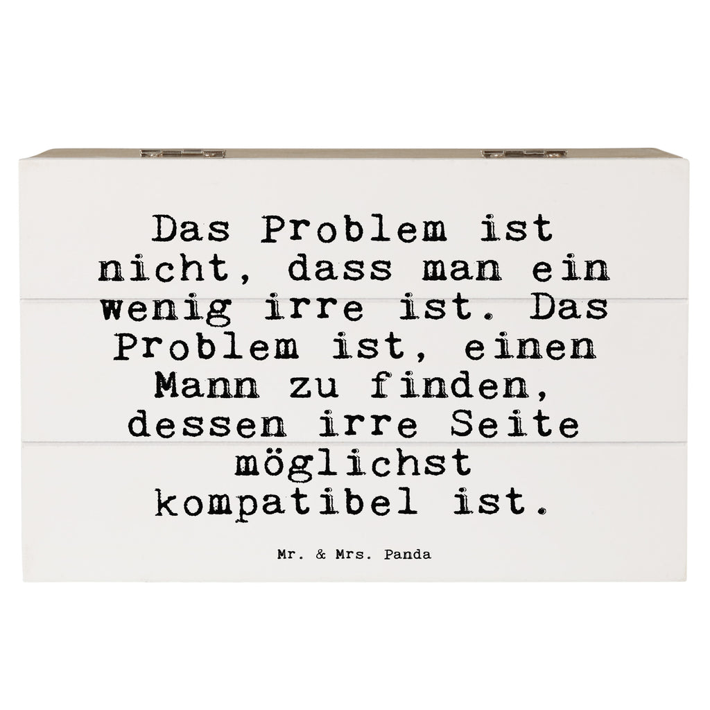 Holzkiste Sprüche und Zitate Das Problem ist nicht, dass man ein wenig irre ist. Das Problem ist, einen Mann zu finden, dessen irre Seite möglichst kompatibel ist. Holzkiste, Kiste, Schatzkiste, Truhe, Schatulle, XXL, Erinnerungsbox, Erinnerungskiste, Dekokiste, Aufbewahrungsbox, Geschenkbox, Geschenkdose, Spruch, Sprüche, lustige Sprüche, Weisheiten, Zitate, Spruch Geschenke, Spruch Sprüche Weisheiten Zitate Lustig Weisheit Worte