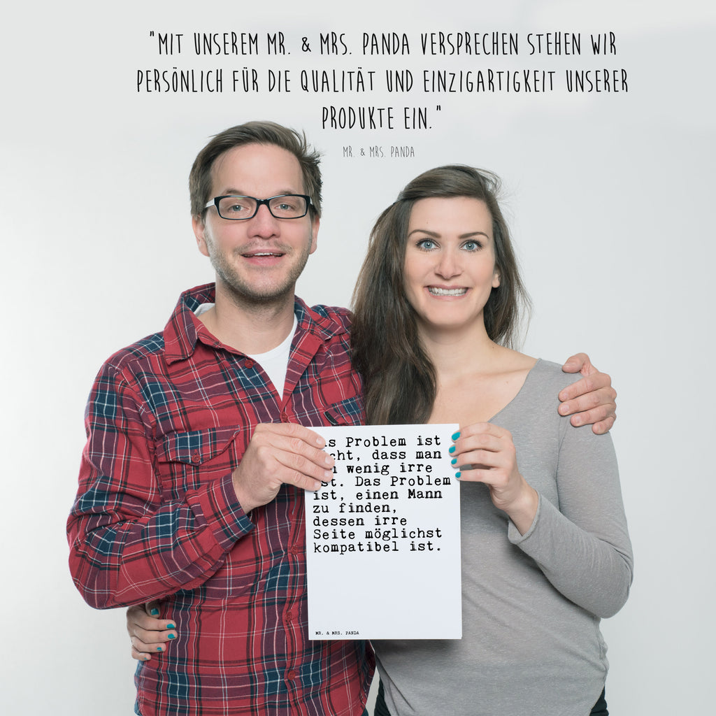 Poster Sprüche und Zitate Das Problem ist nicht, dass man ein wenig irre ist. Das Problem ist, einen Mann zu finden, dessen irre Seite möglichst kompatibel ist. Poster, Wandposter, Bild, Wanddeko, Küchenposter, Kinderposter, Wanddeko Bild, Raumdekoration, Wanddekoration, Handgemaltes Poster, Mr. & Mrs. Panda Poster, Designposter, Kunstdruck, Posterdruck, Spruch, Sprüche, lustige Sprüche, Weisheiten, Zitate, Spruch Geschenke, Spruch Sprüche Weisheiten Zitate Lustig Weisheit Worte