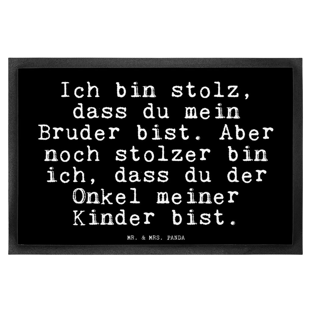 Fußmatte Fun Talk Ich bin stolz, dass du mein Bruder bist. Aber noch stolzer bin ich, dass du der Onkel meiner Kinder bist. Türvorleger, Schmutzmatte, Fußabtreter, Matte, Schmutzfänger, Fußabstreifer, Schmutzfangmatte, Türmatte, Motivfußmatte, Haustürmatte, Vorleger, Fussmatten, Fußmatten, Gummimatte, Fußmatte außen, Fußmatte innen, Fussmatten online, Gummi Matte, Sauberlaufmatte, Fußmatte waschbar, Fußmatte outdoor, Schmutzfangmatte waschbar, Eingangsteppich, Fußabstreifer außen, Fußabtreter außen, Schmutzfangteppich, Fußmatte außen wetterfest, Spruch, Sprüche, lustige Sprüche, Weisheiten, Zitate, Spruch Geschenke, Glizer Spruch Sprüche Weisheiten Zitate Lustig Weisheit Worte