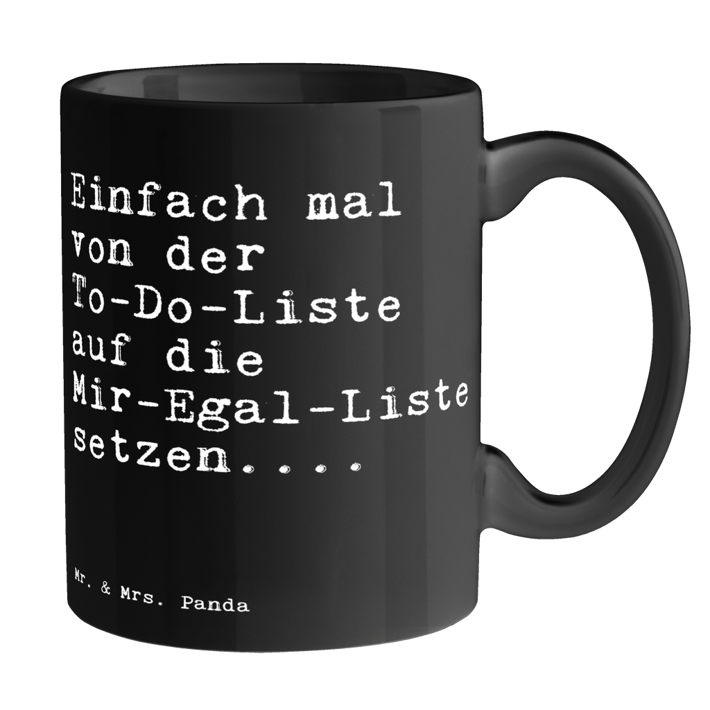 Tasse Sprüche und Zitate Einfach mal von der To-Do-Liste auf die Mir-Egal-Liste setzen.... Tasse, Kaffeetasse, Teetasse, Becher, Kaffeebecher, Teebecher, Keramiktasse, Porzellantasse, Büro Tasse, Geschenk Tasse, Tasse Sprüche, Tasse Motive, Kaffeetassen, Tasse bedrucken, Designer Tasse, Cappuccino Tassen, Schöne Teetassen, Spruch, Sprüche, lustige Sprüche, Weisheiten, Zitate, Spruch Geschenke, Spruch Sprüche Weisheiten Zitate Lustig Weisheit Worte