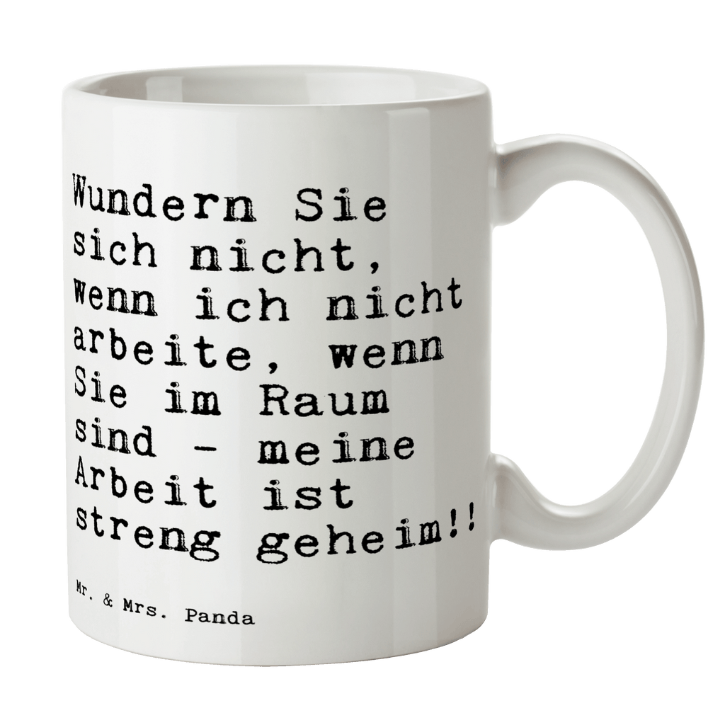 Tasse Sprüche und Zitate Wundern Sie sich nicht, wenn ich nicht arbeite, wenn Sie im Raum sind - meine Arbeit ist streng geheim!! Tasse, Kaffeetasse, Teetasse, Becher, Kaffeebecher, Teebecher, Keramiktasse, Porzellantasse, Büro Tasse, Geschenk Tasse, Tasse Sprüche, Tasse Motive, Kaffeetassen, Tasse bedrucken, Designer Tasse, Cappuccino Tassen, Schöne Teetassen, Spruch, Sprüche, lustige Sprüche, Weisheiten, Zitate, Spruch Geschenke, Spruch Sprüche Weisheiten Zitate Lustig Weisheit Worte