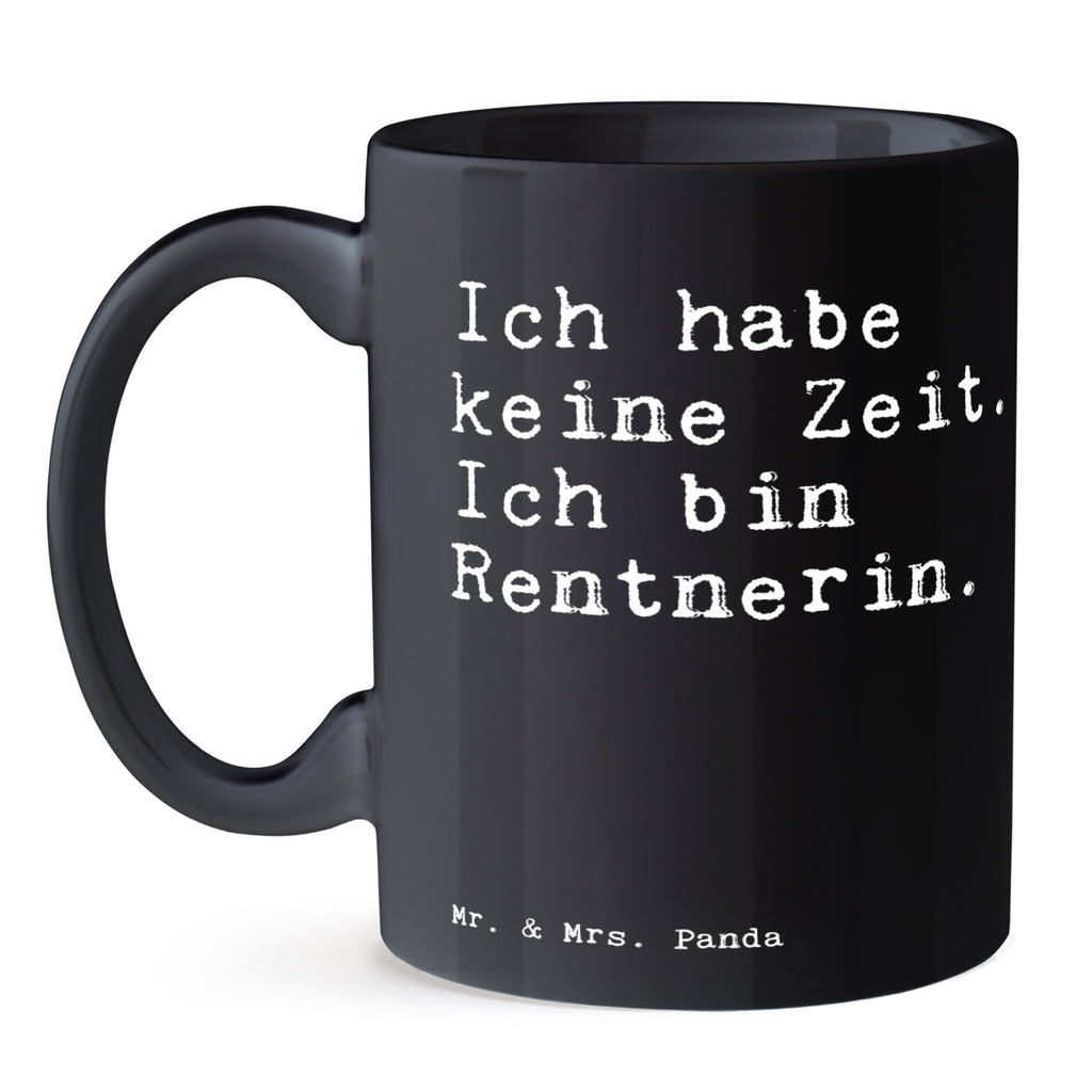 Tasse Sprüche und Zitate Ich habe keine Zeit. Ich bin Rentnerin. Tasse, Kaffeetasse, Teetasse, Becher, Kaffeebecher, Teebecher, Keramiktasse, Porzellantasse, Büro Tasse, Geschenk Tasse, Tasse Sprüche, Tasse Motive, Kaffeetassen, Tasse bedrucken, Designer Tasse, Cappuccino Tassen, Schöne Teetassen, Spruch, Sprüche, lustige Sprüche, Weisheiten, Zitate, Spruch Geschenke, Spruch Sprüche Weisheiten Zitate Lustig Weisheit Worte