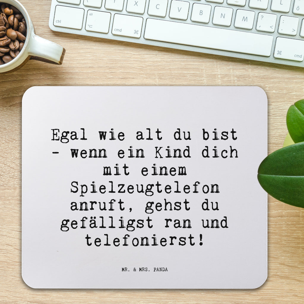 Mauspad Sprüche und Zitate Egal wie alt du bist - wenn ein Kind dich mit einem Spielzeugtelefon anruft, gehst du gefälligst ran und telefonierst! Mousepad, Computer zubehör, Büroausstattung, PC Zubehör, Arbeitszimmer, Mauspad, Einzigartiges Mauspad, Designer Mauspad, Mausunterlage, Mauspad Büro, Spruch, Sprüche, lustige Sprüche, Weisheiten, Zitate, Spruch Geschenke, Spruch Sprüche Weisheiten Zitate Lustig Weisheit Worte