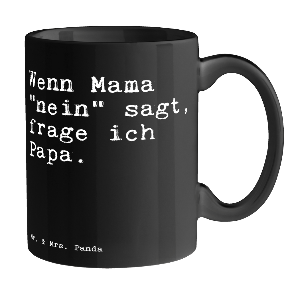 Tasse Sprüche und Zitate Wenn Mama "nein" sagt, frage ich Papa. Tasse, Kaffeetasse, Teetasse, Becher, Kaffeebecher, Teebecher, Keramiktasse, Porzellantasse, Büro Tasse, Geschenk Tasse, Tasse Sprüche, Tasse Motive, Kaffeetassen, Tasse bedrucken, Designer Tasse, Cappuccino Tassen, Schöne Teetassen, Spruch, Sprüche, lustige Sprüche, Weisheiten, Zitate, Spruch Geschenke, Spruch Sprüche Weisheiten Zitate Lustig Weisheit Worte