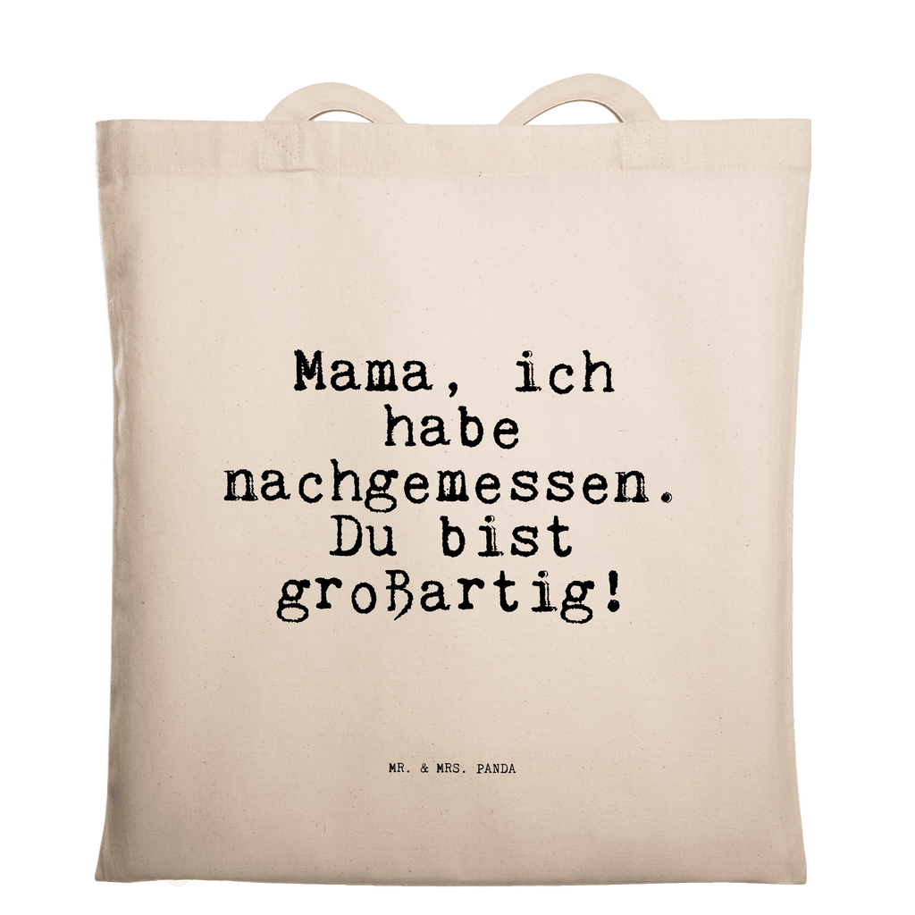 Tragetasche Mama, ich habe nachgemessen.... Beuteltasche, Beutel, Einkaufstasche, Jutebeutel, Stoffbeutel, Tasche, Shopper, Umhängetasche, Strandtasche, Schultertasche, Stofftasche, Tragetasche, Badetasche, Jutetasche, Einkaufstüte, Laptoptasche, Spruch, Sprüche, lustige Sprüche, Weisheiten, Zitate, Spruch Geschenke, Spruch Sprüche Weisheiten Zitate Lustig Weisheit Worte