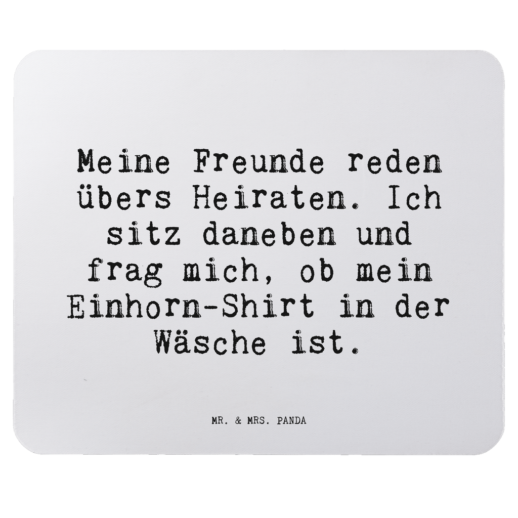 Mauspad Sprüche und Zitate Meine Freunde reden übers Heiraten. Ich sitz daneben und frag mich, ob mein Einhorn-Shirt in der Wäsche ist. Mousepad, Computer zubehör, Büroausstattung, PC Zubehör, Arbeitszimmer, Mauspad, Einzigartiges Mauspad, Designer Mauspad, Mausunterlage, Mauspad Büro, Spruch, Sprüche, lustige Sprüche, Weisheiten, Zitate, Spruch Geschenke, Spruch Sprüche Weisheiten Zitate Lustig Weisheit Worte