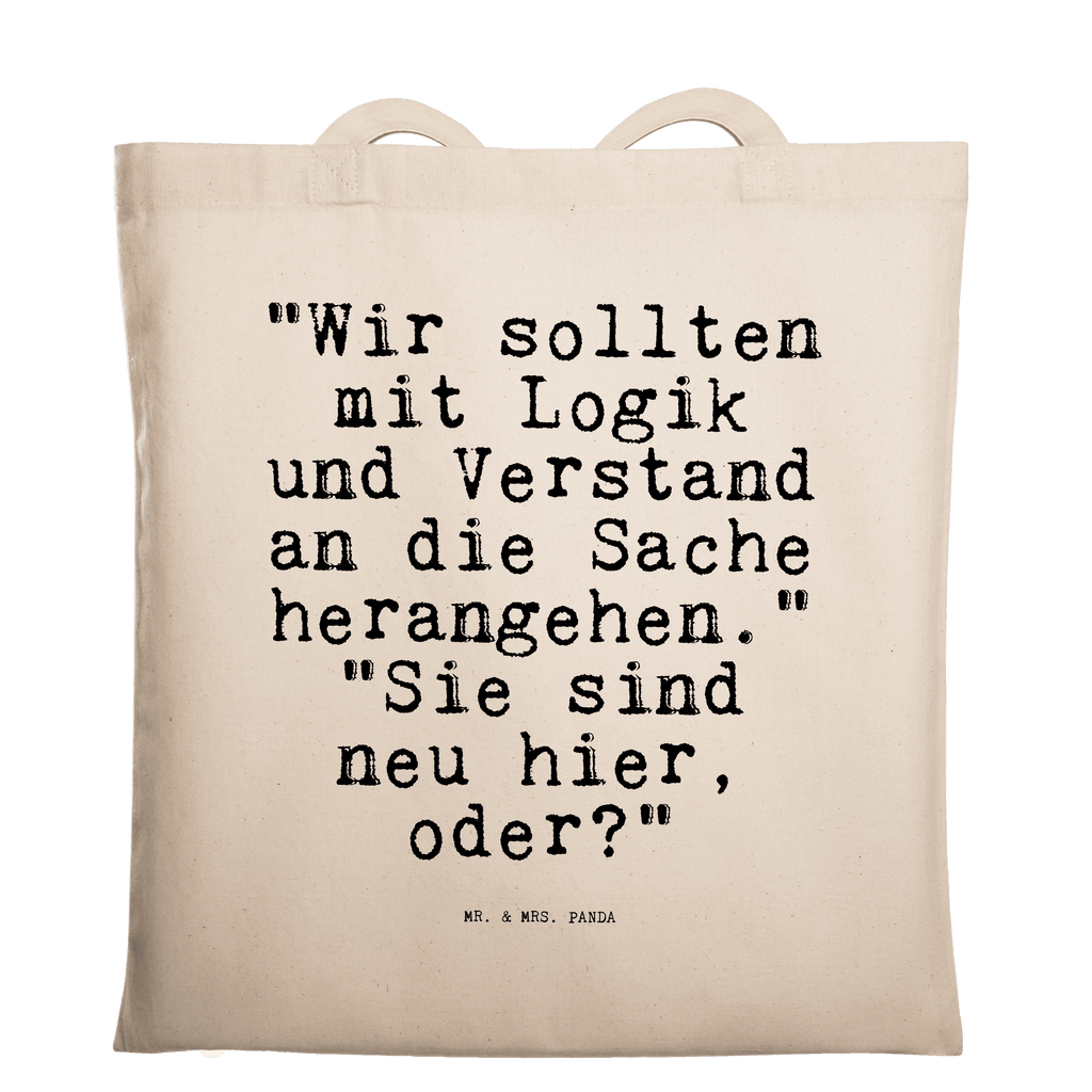 Tragetasche "Wir sollten mit Logik... Beuteltasche, Beutel, Einkaufstasche, Jutebeutel, Stoffbeutel, Tasche, Shopper, Umhängetasche, Strandtasche, Schultertasche, Stofftasche, Tragetasche, Badetasche, Jutetasche, Einkaufstüte, Laptoptasche, Spruch, Sprüche, lustige Sprüche, Weisheiten, Zitate, Spruch Geschenke, Spruch Sprüche Weisheiten Zitate Lustig Weisheit Worte