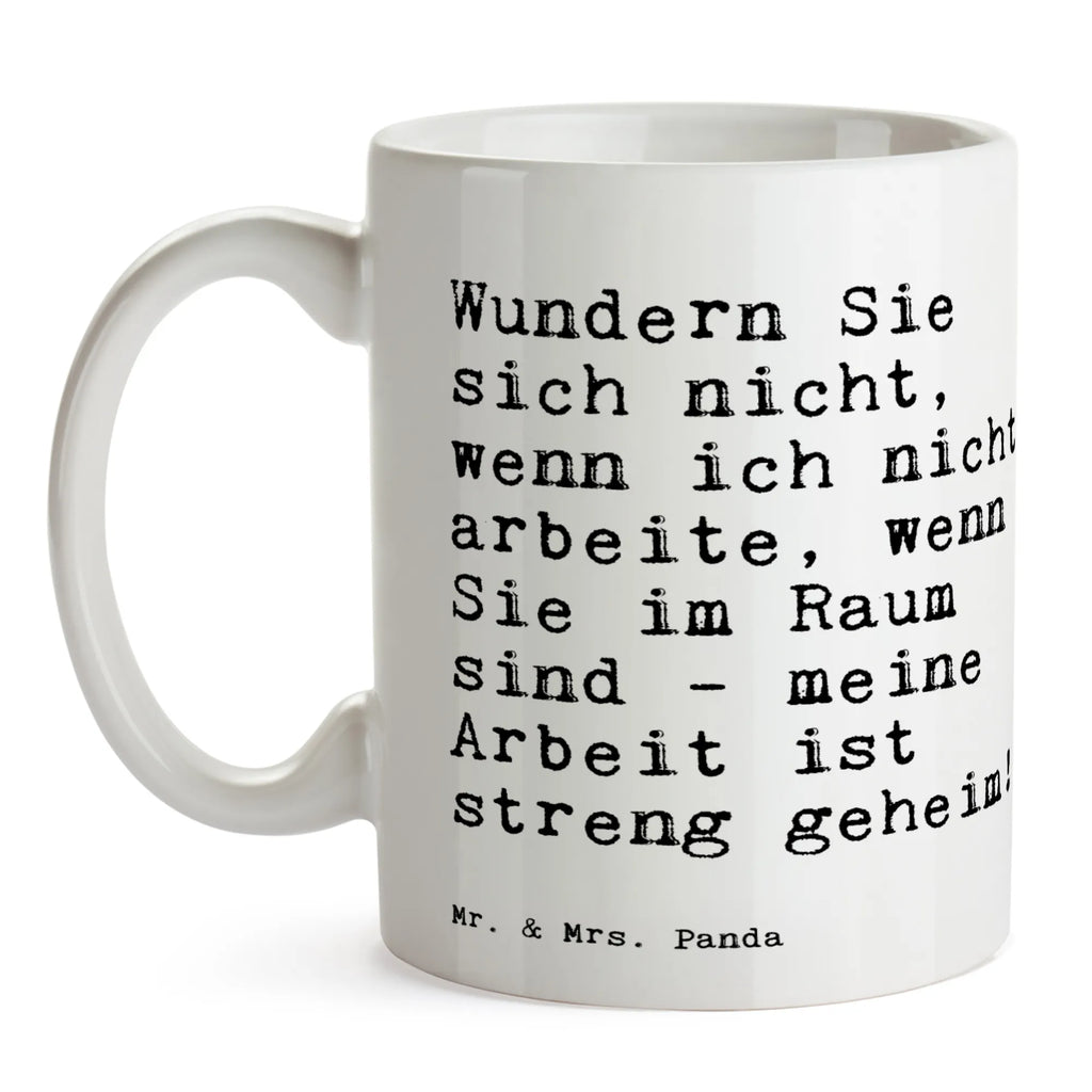 Tasse Sprüche und Zitate Wundern Sie sich nicht, wenn ich nicht arbeite, wenn Sie im Raum sind - meine Arbeit ist streng geheim!! Tasse, Kaffeetasse, Teetasse, Becher, Kaffeebecher, Teebecher, Keramiktasse, Porzellantasse, Büro Tasse, Geschenk Tasse, Tasse Sprüche, Tasse Motive, Kaffeetassen, Tasse bedrucken, Designer Tasse, Cappuccino Tassen, Schöne Teetassen, Spruch, Sprüche, lustige Sprüche, Weisheiten, Zitate, Spruch Geschenke, Spruch Sprüche Weisheiten Zitate Lustig Weisheit Worte