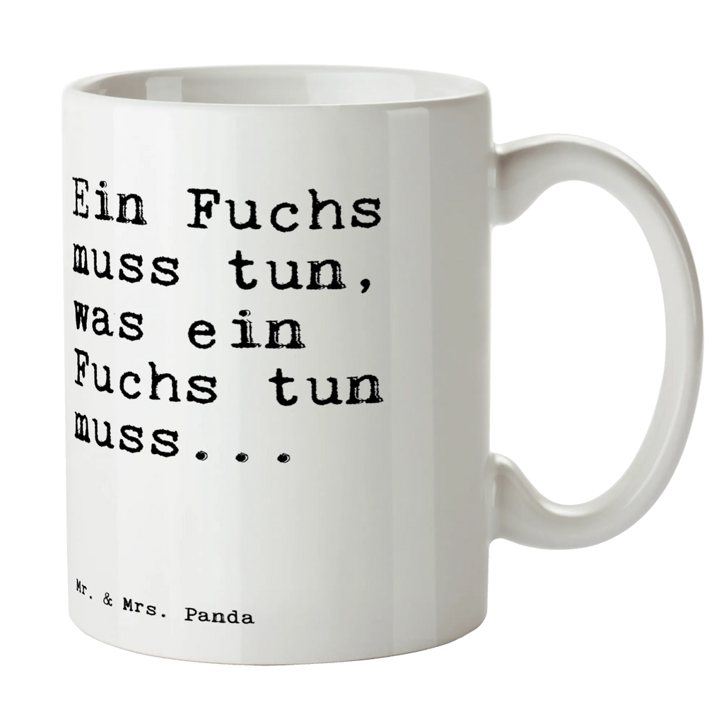 Tasse Sprüche und Zitate Ein Fuchs muss tun, was ein Fuchs tun muss... Tasse, Kaffeetasse, Teetasse, Becher, Kaffeebecher, Teebecher, Keramiktasse, Porzellantasse, Büro Tasse, Geschenk Tasse, Tasse Sprüche, Tasse Motive, Kaffeetassen, Tasse bedrucken, Designer Tasse, Cappuccino Tassen, Schöne Teetassen, Spruch, Sprüche, lustige Sprüche, Weisheiten, Zitate, Spruch Geschenke, Spruch Sprüche Weisheiten Zitate Lustig Weisheit Worte