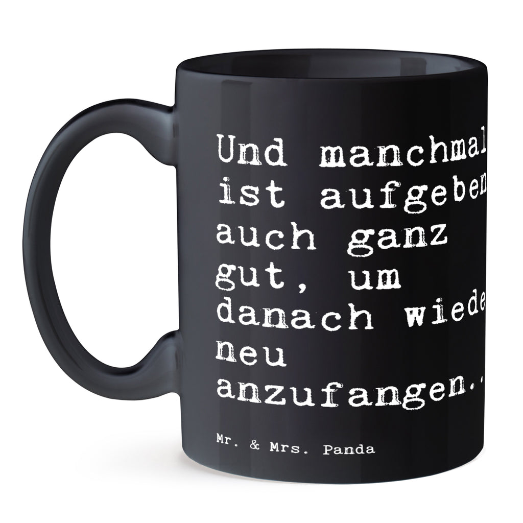 Tasse Sprüche und Zitate Und manchmal ist aufgeben auch ganz gut, um danach wieder neu anzufangen... Tasse, Kaffeetasse, Teetasse, Becher, Kaffeebecher, Teebecher, Keramiktasse, Porzellantasse, Büro Tasse, Geschenk Tasse, Tasse Sprüche, Tasse Motive, Kaffeetassen, Tasse bedrucken, Designer Tasse, Cappuccino Tassen, Schöne Teetassen, Spruch, Sprüche, lustige Sprüche, Weisheiten, Zitate, Spruch Geschenke, Spruch Sprüche Weisheiten Zitate Lustig Weisheit Worte