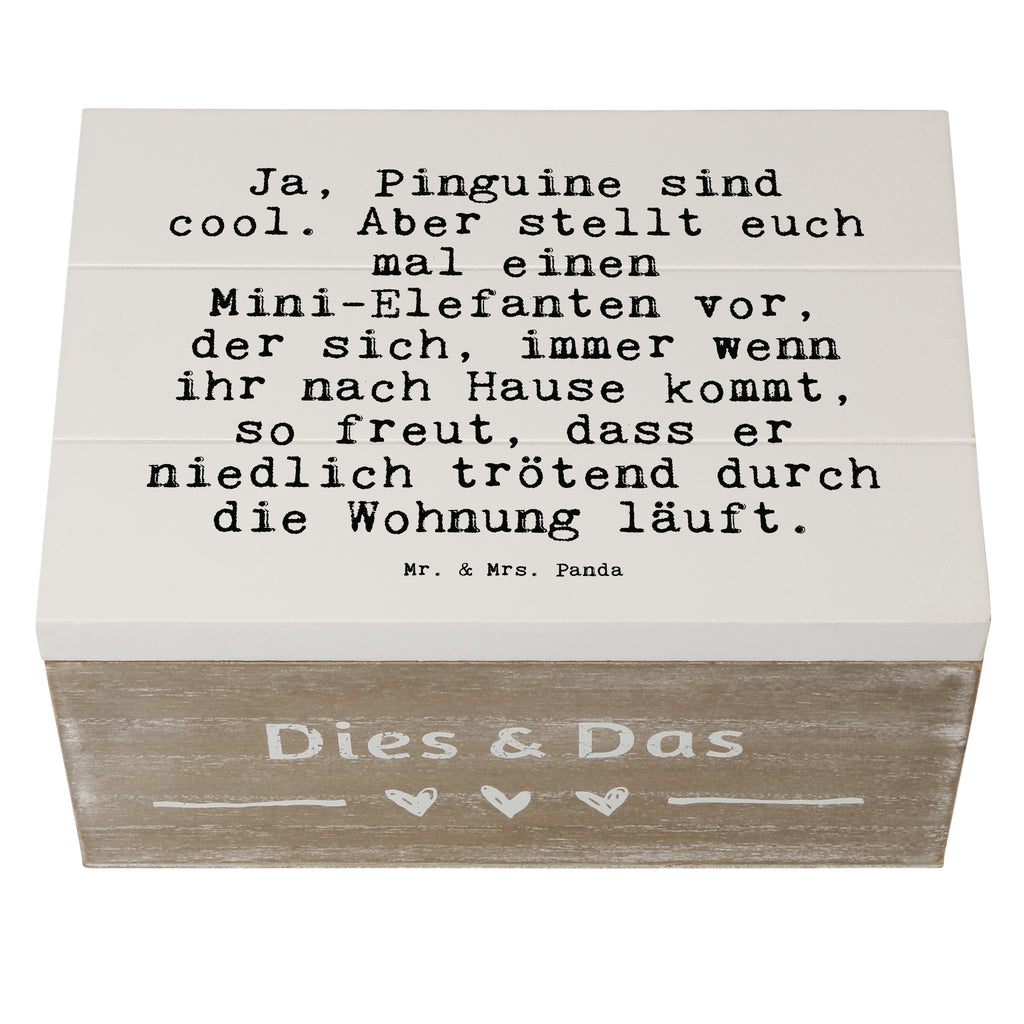 Holzkiste Sprüche und Zitate Ja, Pinguine sind cool. Aber stellt euch mal einen Mini-Elefanten vor, der sich, immer wenn ihr nach Hause kommt, so freut, dass er niedlich trötend durch die Wohnung läuft. Holzkiste, Kiste, Schatzkiste, Truhe, Schatulle, XXL, Erinnerungsbox, Erinnerungskiste, Dekokiste, Aufbewahrungsbox, Geschenkbox, Geschenkdose, Spruch, Sprüche, lustige Sprüche, Weisheiten, Zitate, Spruch Geschenke, Spruch Sprüche Weisheiten Zitate Lustig Weisheit Worte