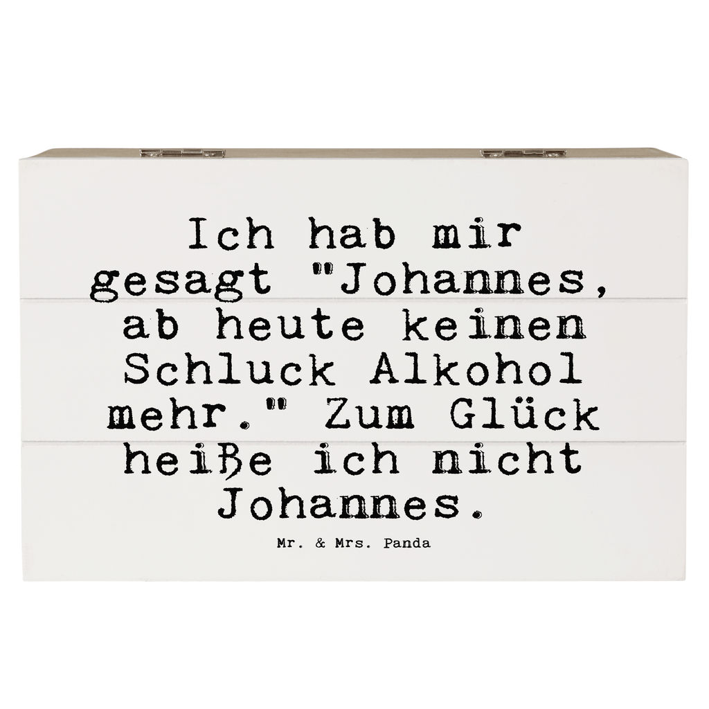 Holzkiste Sprüche und Zitate Ich hab mir gesagt "Johannes, ab heute keinen Schluck Alkohol mehr." Zum Glück heiße ich nicht Johannes. Holzkiste, Kiste, Schatzkiste, Truhe, Schatulle, XXL, Erinnerungsbox, Erinnerungskiste, Dekokiste, Aufbewahrungsbox, Geschenkbox, Geschenkdose, Spruch, Sprüche, lustige Sprüche, Weisheiten, Zitate, Spruch Geschenke, Spruch Sprüche Weisheiten Zitate Lustig Weisheit Worte